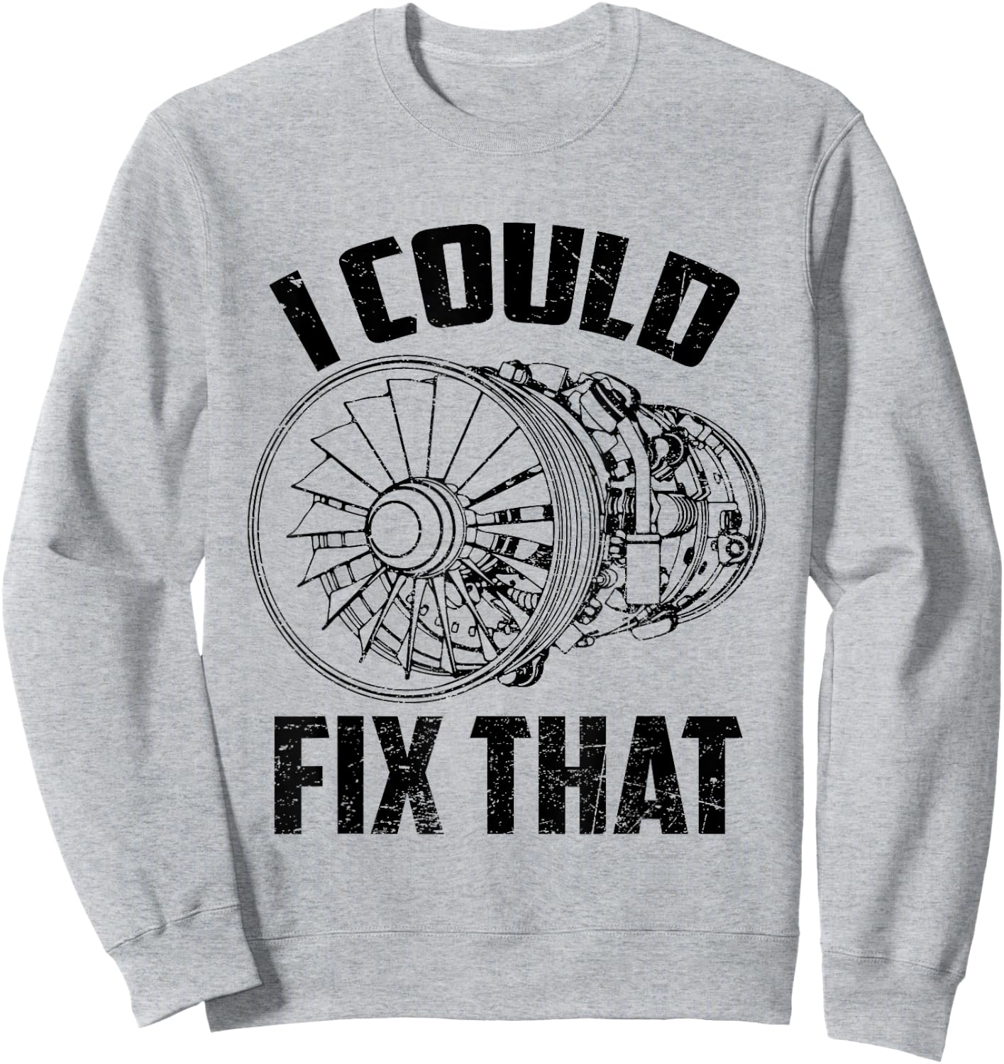 I Could Fix That Turbine Engine Plane Aircraft Mechanic Sweatshirt - Sweatshirt | Ash
