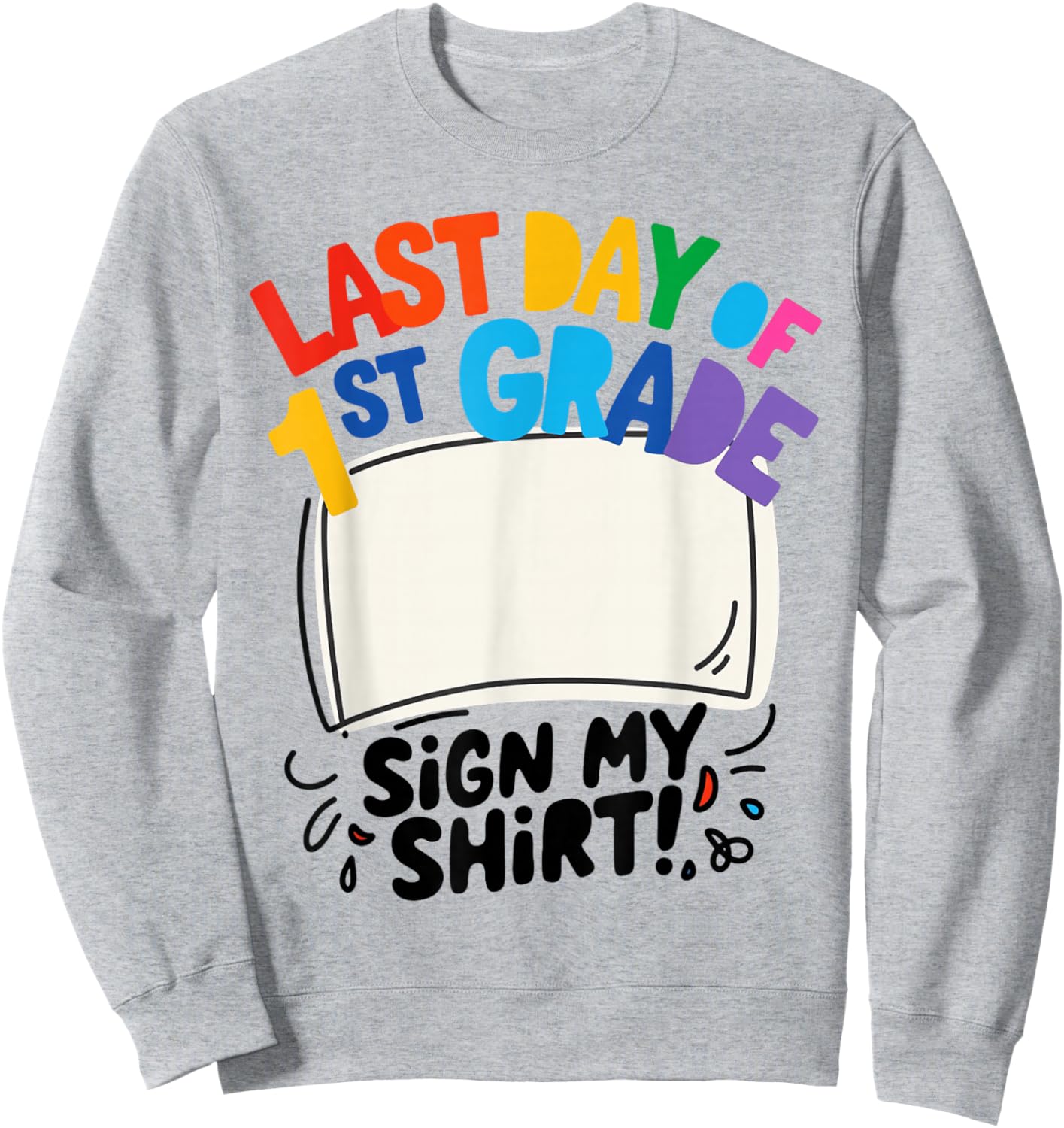 Last Day of First Grade Sign My Shirt Autograph Kids School Sweatshirt - Sweatshirt | Ash