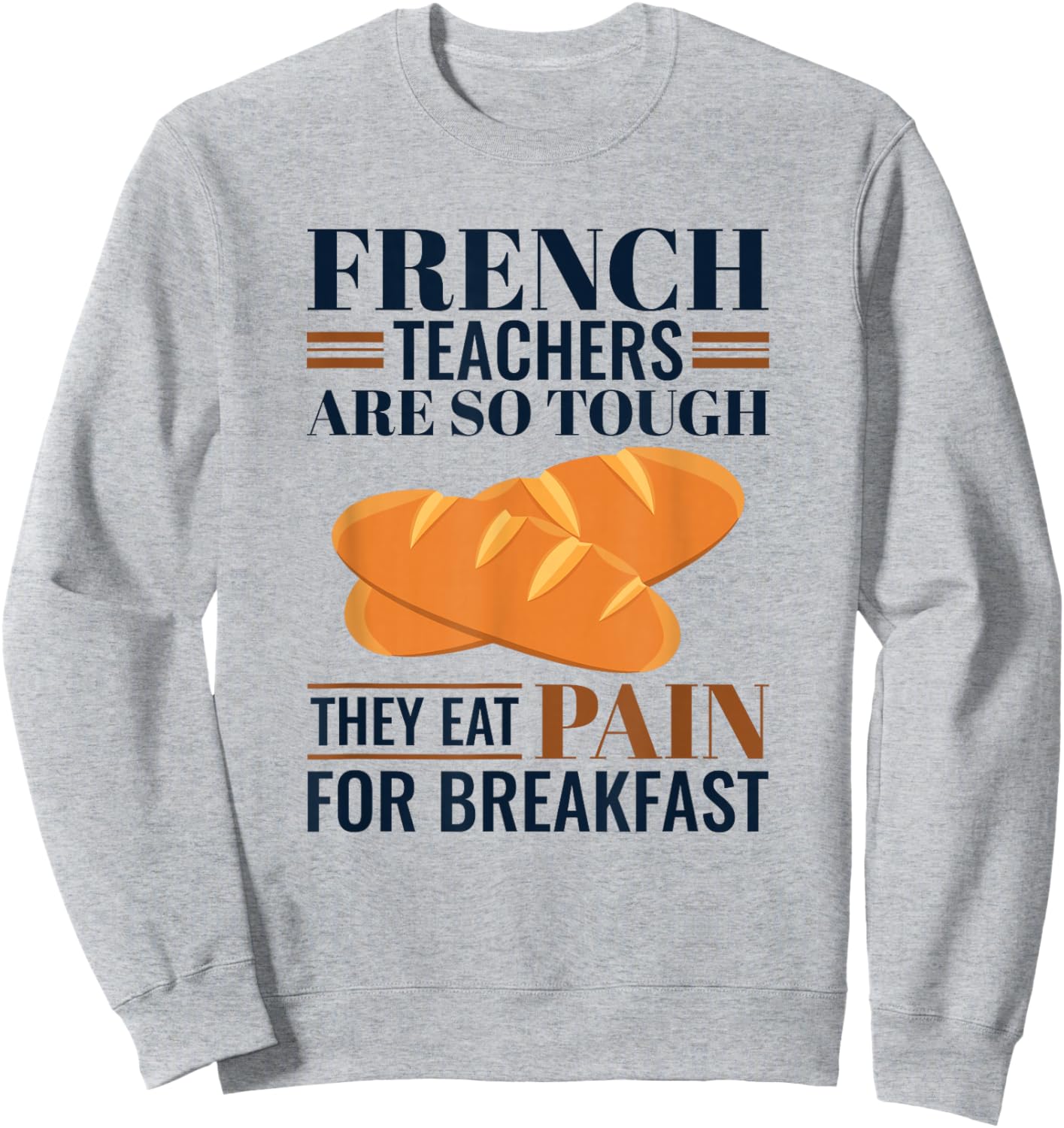 French Teachers Are So Tough They Eat Pain Teacher Sweatshirt - Sweatshirt | Ash