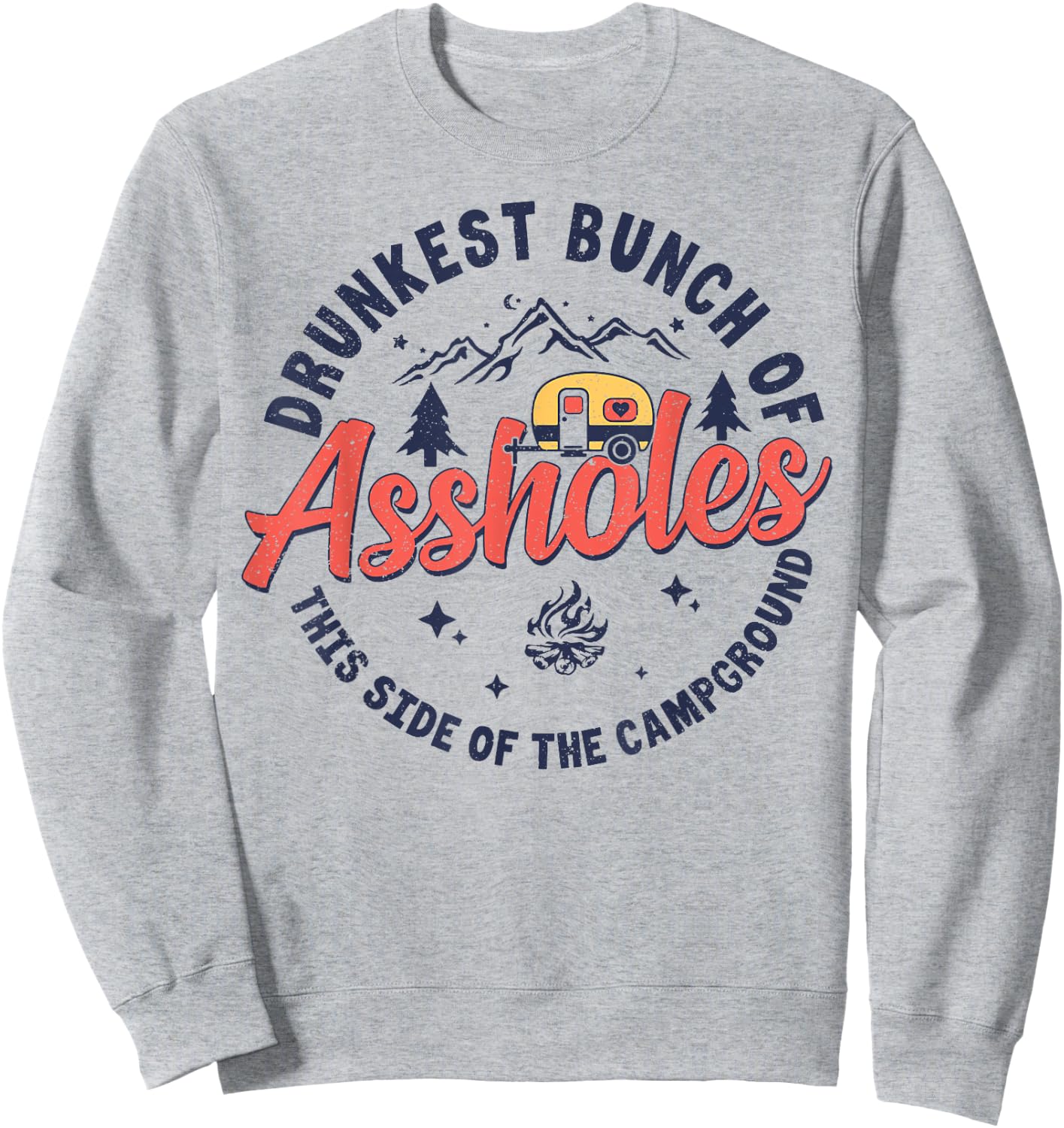 Drunkest Bunch Of Assholes This Side Of The Campground Sweatshirt - Sweatshirt | Ash