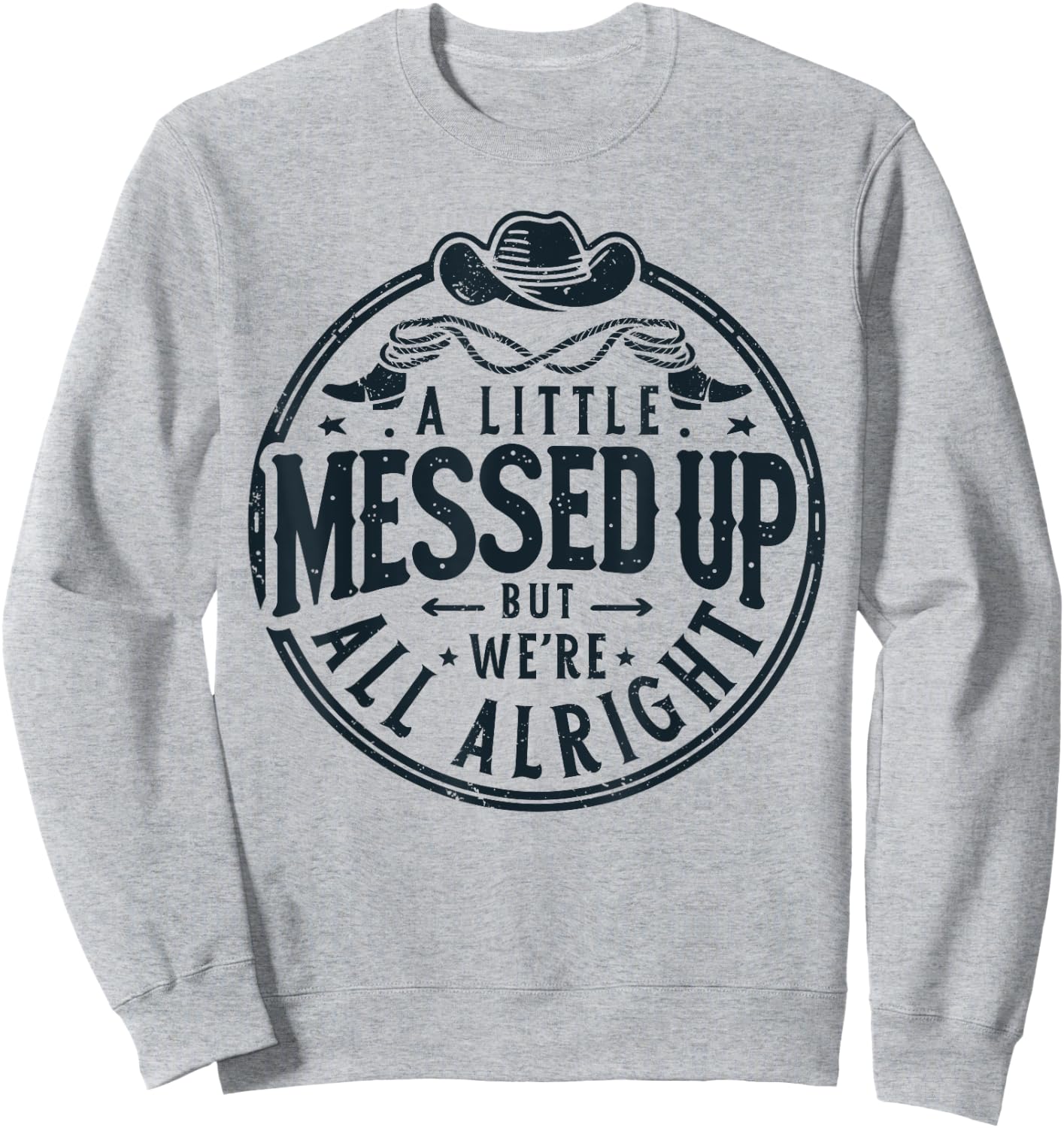 Little Messed Up But We're All Alright Western Retro Sweatshirt - Sweatshirt | Ash