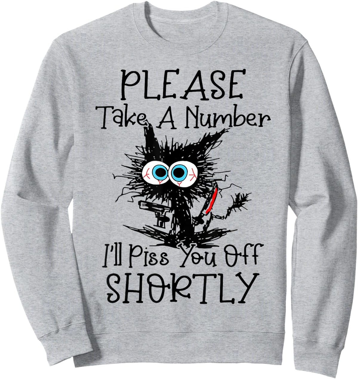 Cat Please Take A Number I'll Piss You Off Shortly Women Sweatshirt - Sweatshirt | Ash
