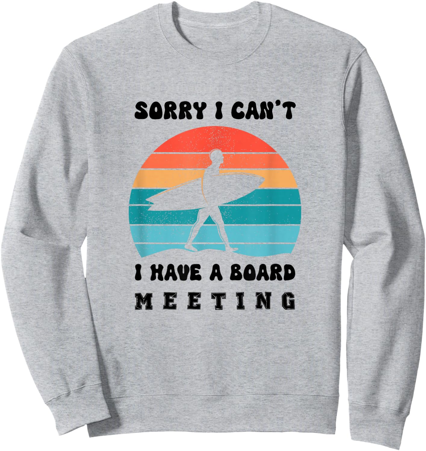 Sorry I Can't I Have a Board Meeting Funny Sweatshirt - Sweatshirt | Ash