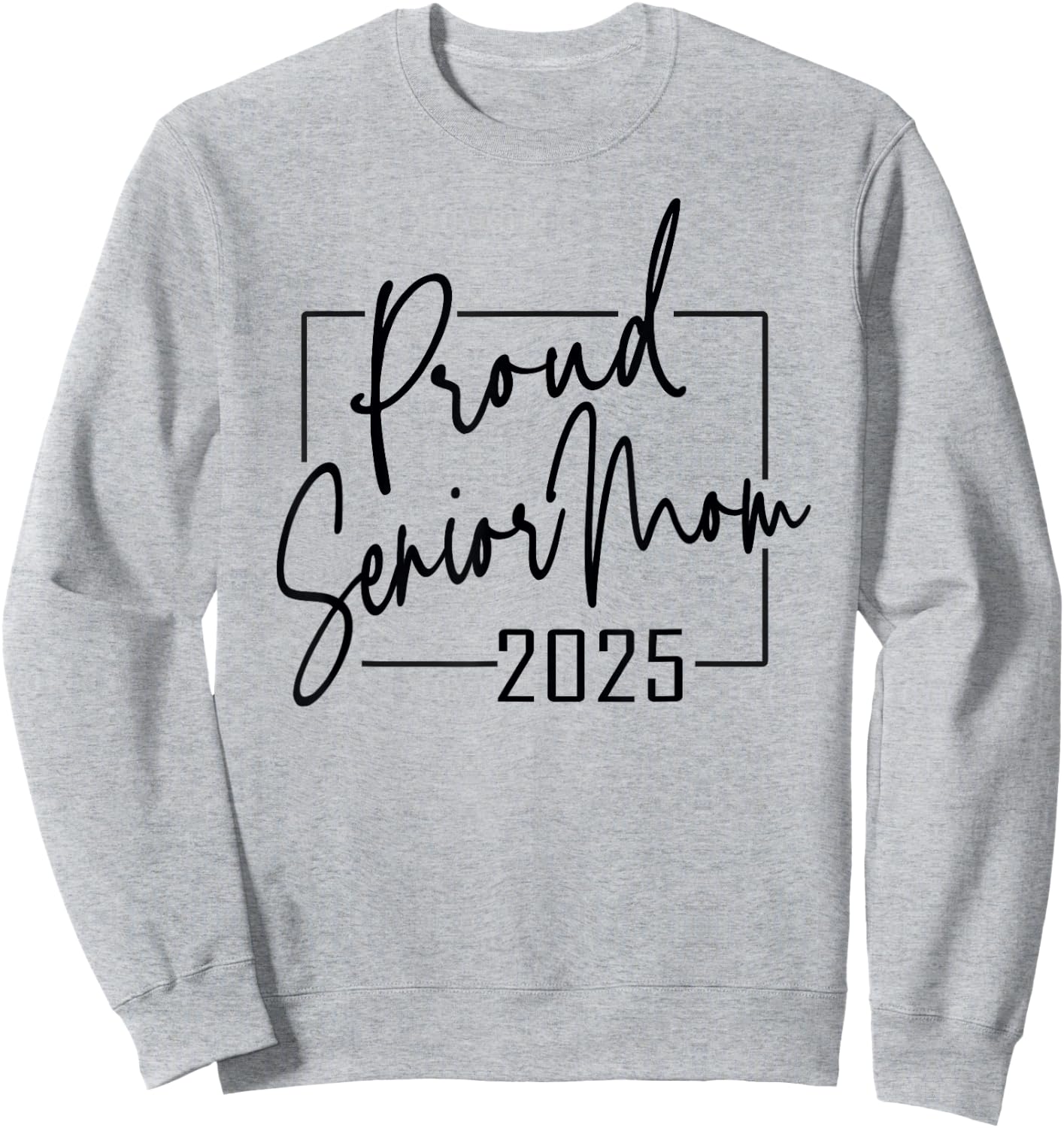 Proud Mom of Senior 2025 Celebrate Motherhood Sweatshirt - Sweatshirt | Ash