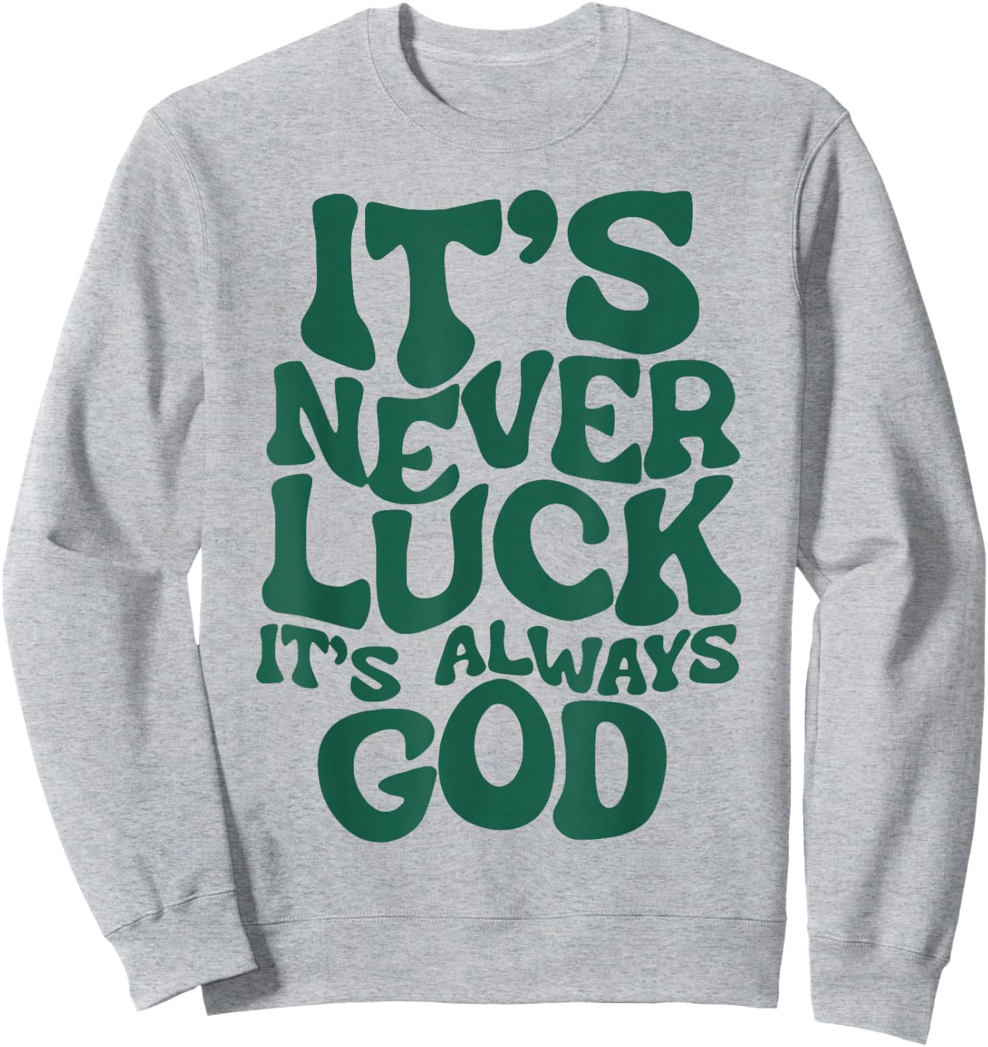 It's Never Luck It's Always God Sweatshirt - Sweatshirt | Ash