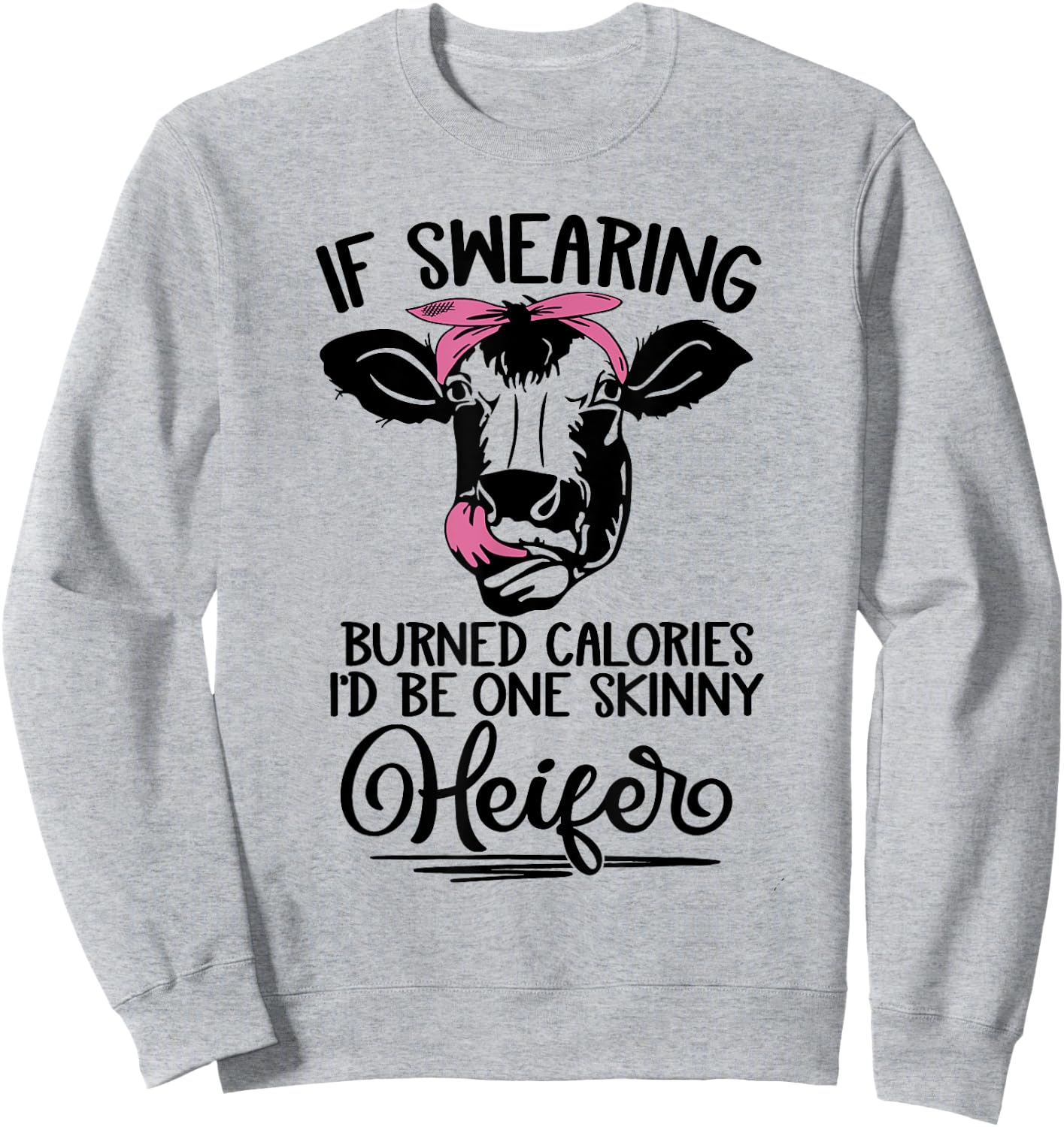 If Swearing Burned Calories I'd Be One Skinny Heifer Funny Sweatshirt - Sweatshirt | Ash