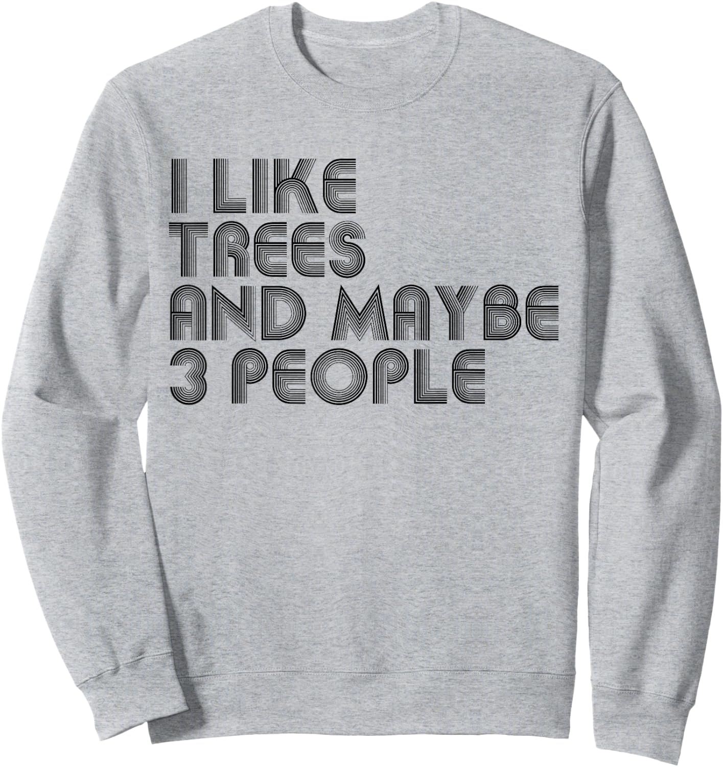 I Like Trees And Maybe 3 People Funny Trees Lover Sweatshirt - Sweatshirt | Ash