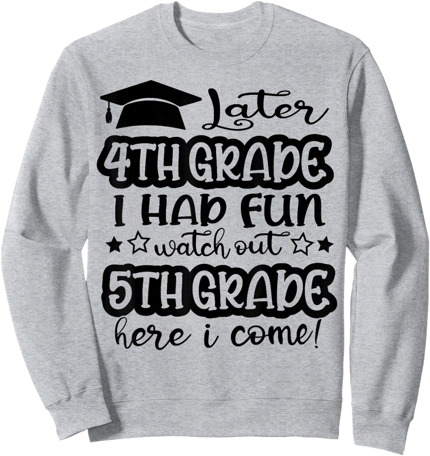 Later 4th Grade I Had Fun Watch Out 5th Grade Here I Come Sweatshirt - Sweatshirt | Ash