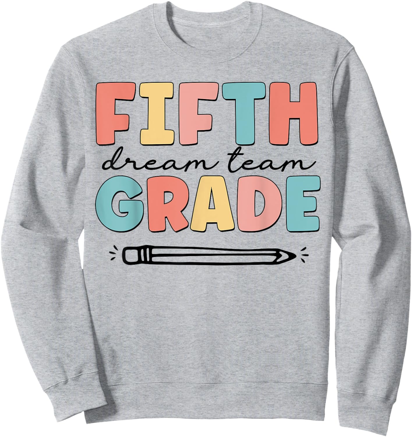 Fifth Grade Dream Team Happy Back To School Teacher Student Sweatshirt - Sweatshirt | Ash