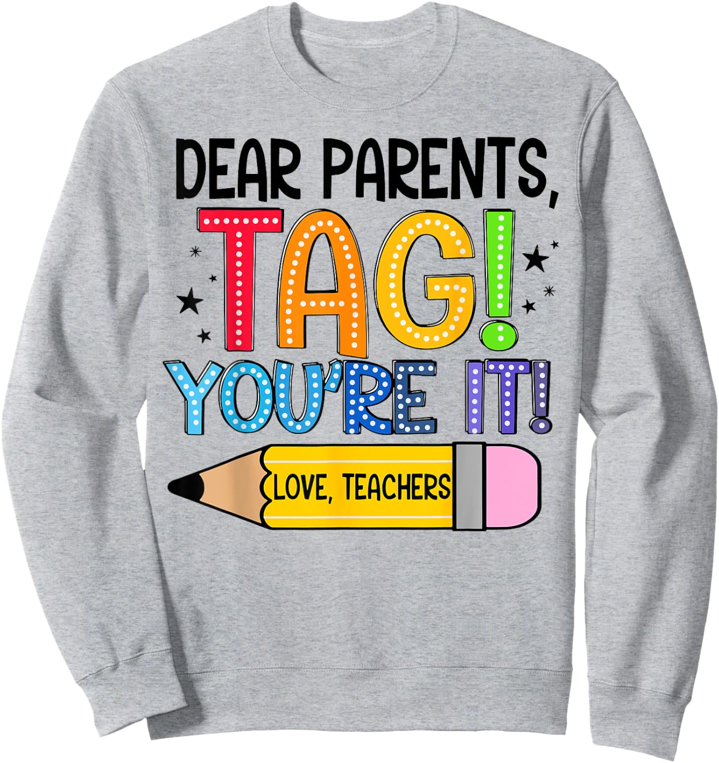 Dear Parents Tag You're It Love Teachers Out Of School Sweatshirt - Sweatshirt | Ash