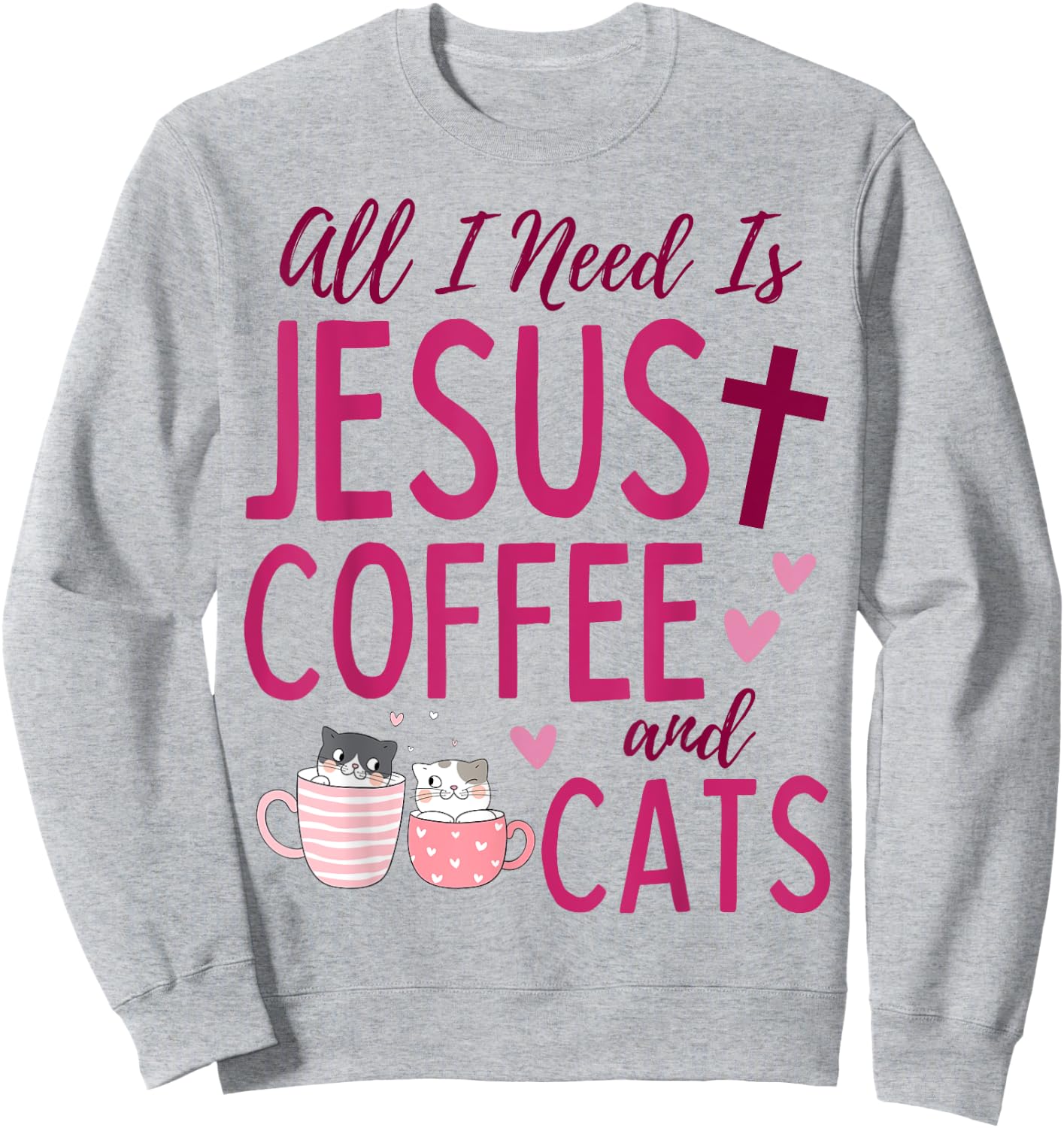 All I Need Is Jesus, Coffee, and Cats Christian Funny Cute Sweatshirt - Sweatshirt | Ash