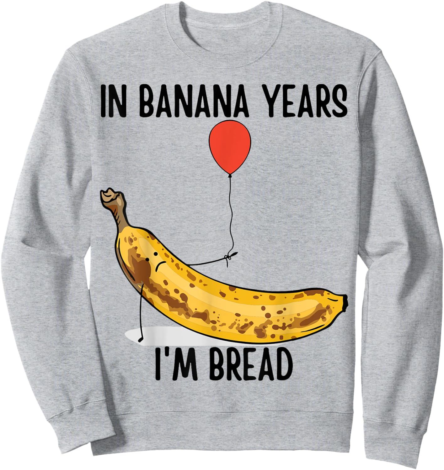 In Banana Years I'm Bread Grandpa Birthday Grandma Birthday Sweatshirt - Sweatshirt | Ash