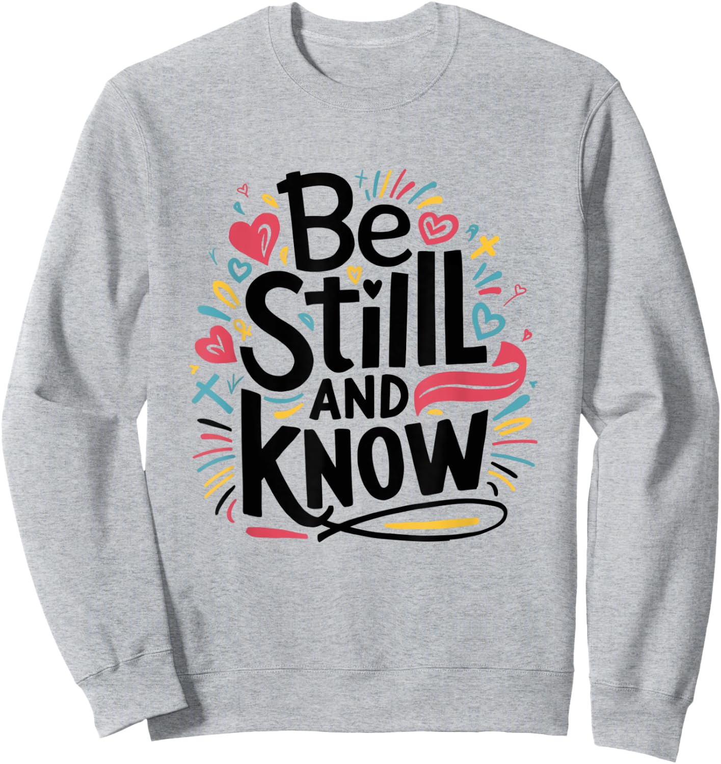 Be Still and Know - Fun Christian Bible Verse Psalm 46:10 Sweatshirt - Sweatshirt | Ash