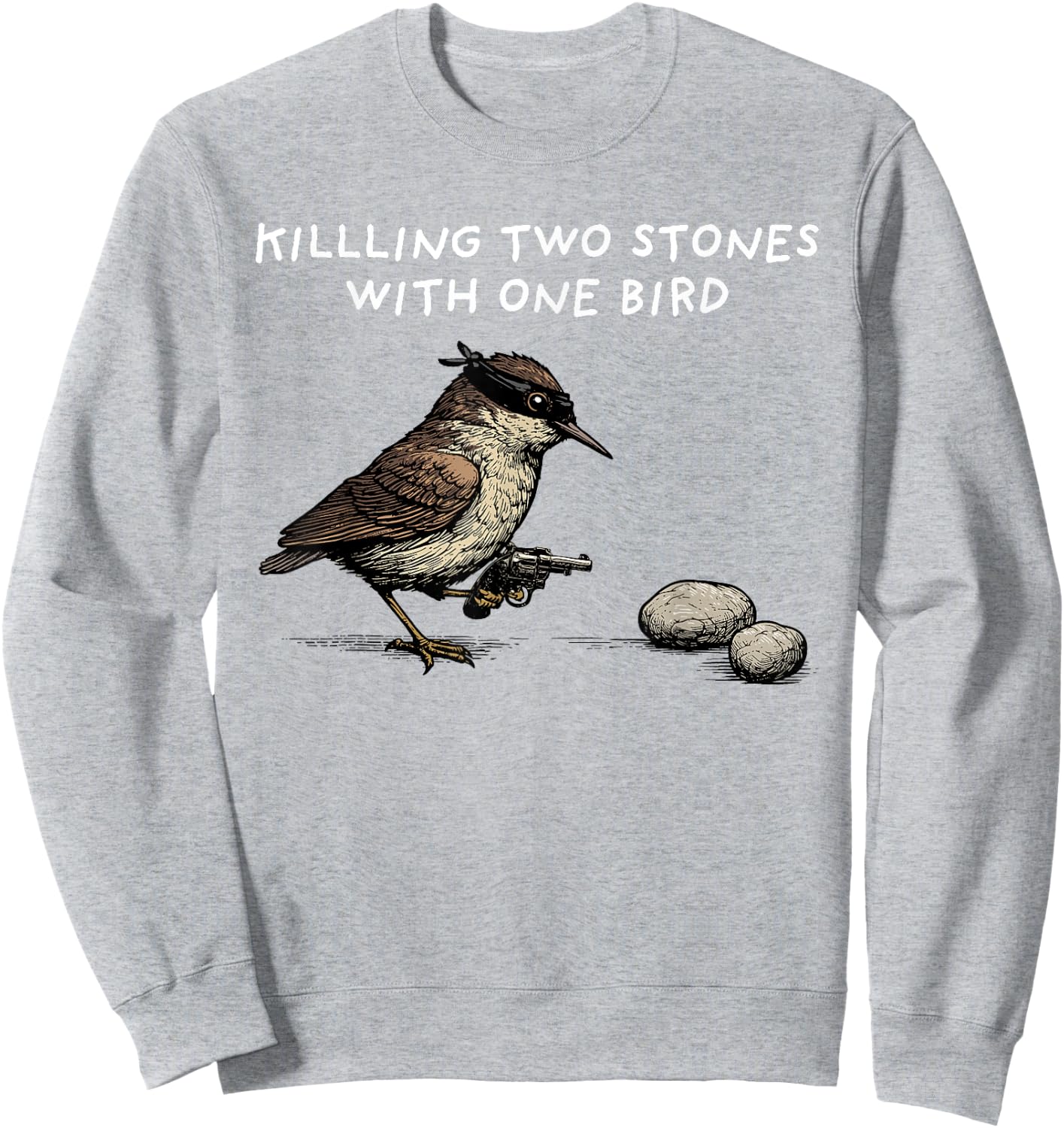 Funny Idiom Shirt Killing Two Stones With One Bird Sweatshirt - Sweatshirt | Ash