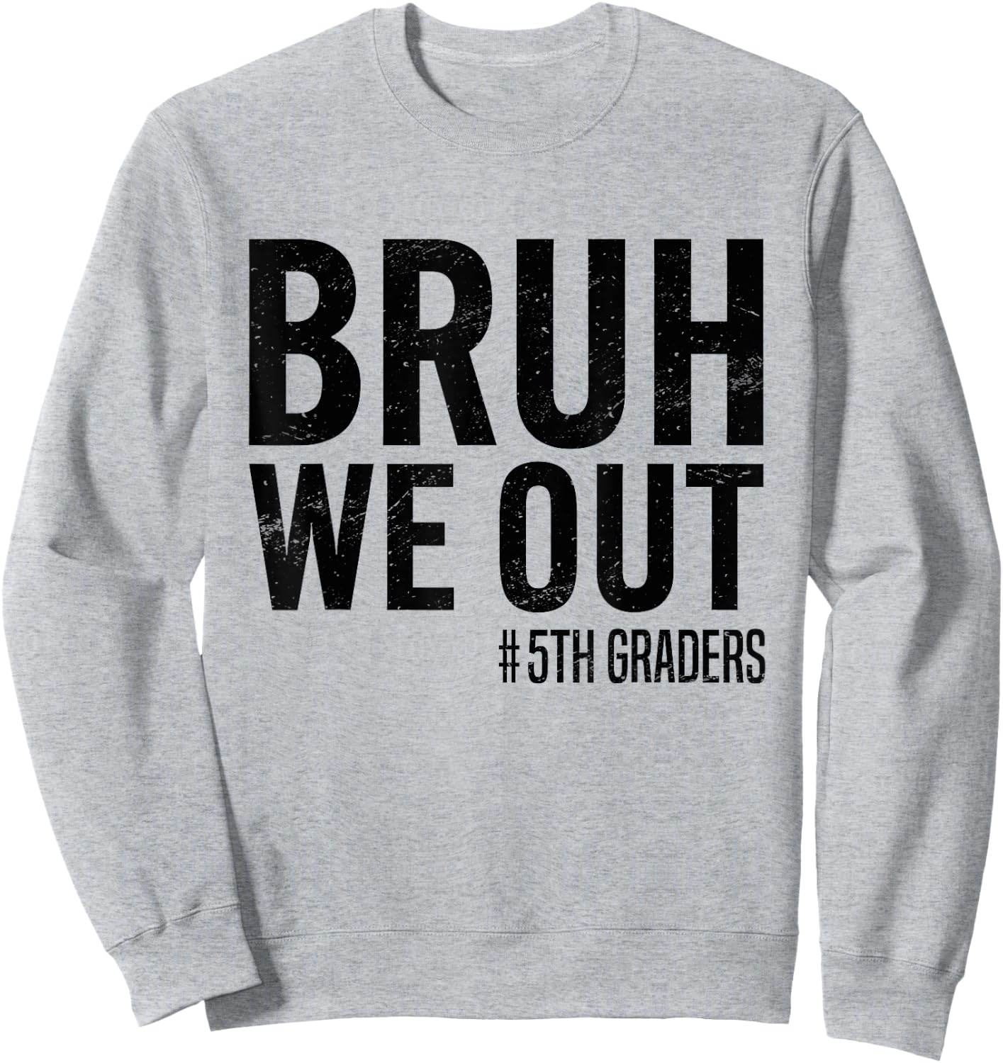 Bruh We Out 5th Graders Fifth Grade Graduation Class 2025 Sweatshirt - Sweatshirt | Ash