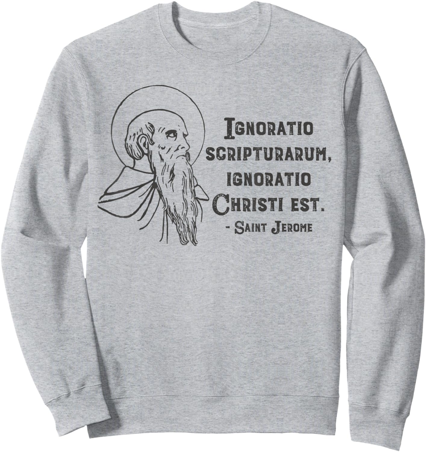 Saint Jerome Quote Patron Saint Catholic Scripture Ignorance Sweatshirt - Sweatshirt | Ash