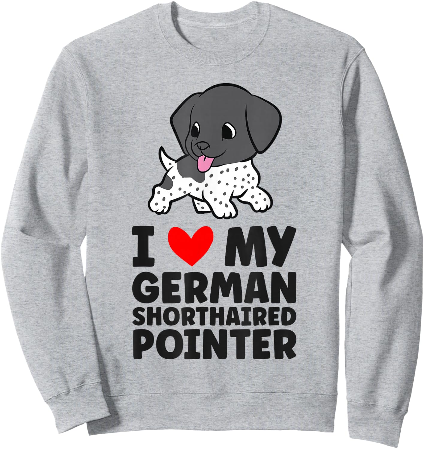 I Love My German Shorthaired Pointer Cute GSP Dog Sweatshirt - Sweatshirt | Ash