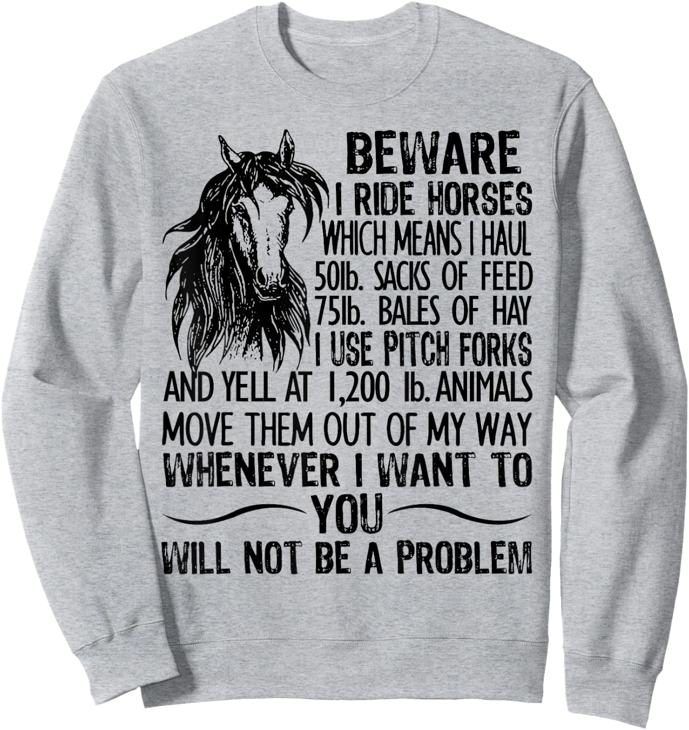 Beware I Ride Horses Which Means I Haul 50lb Sacks Of Feed Sweatshirt - Sweatshirt | Ash