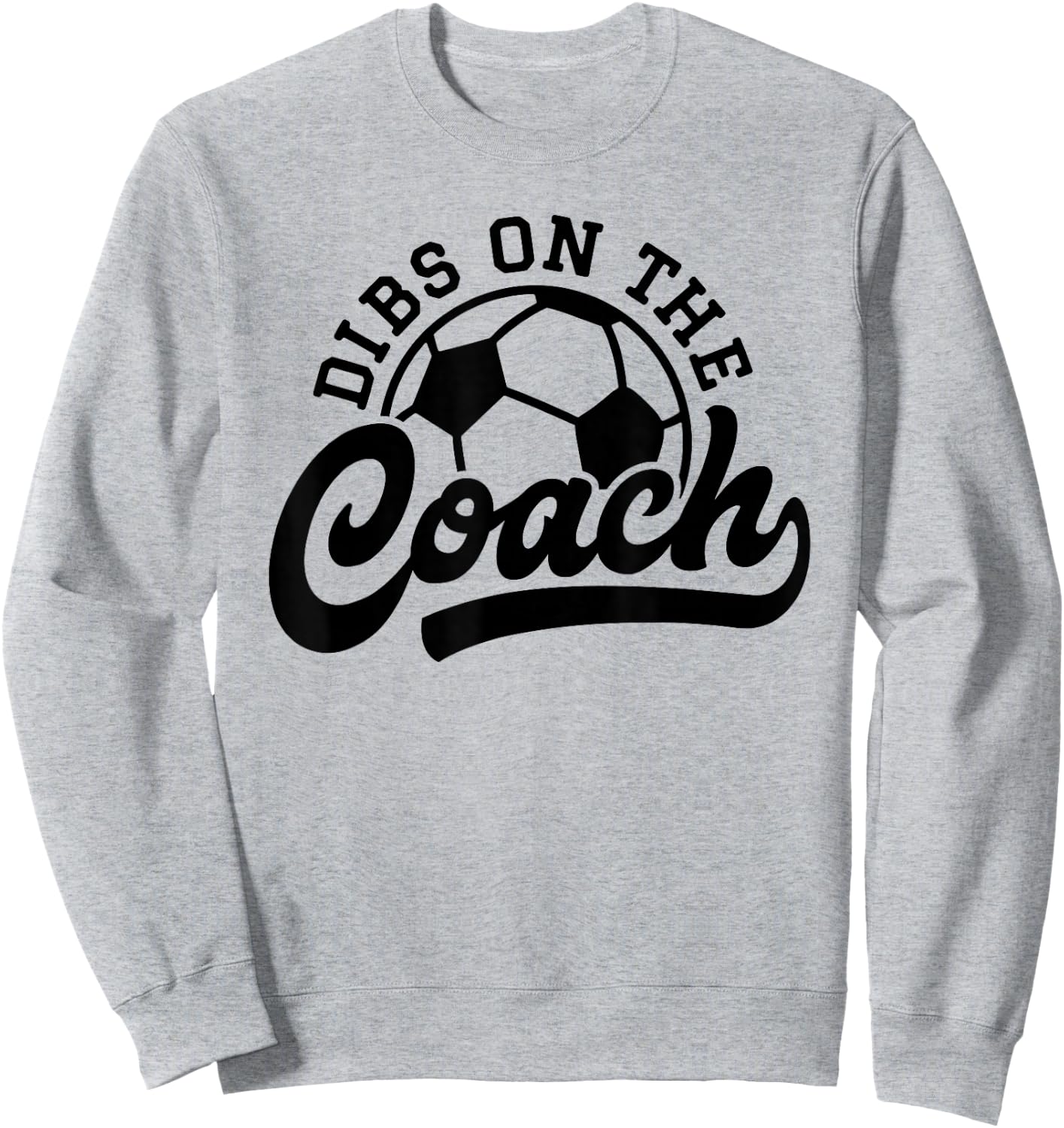 Dibs On The Coach Funny Soccer Coach Sweatshirt - Sweatshirt | Ash