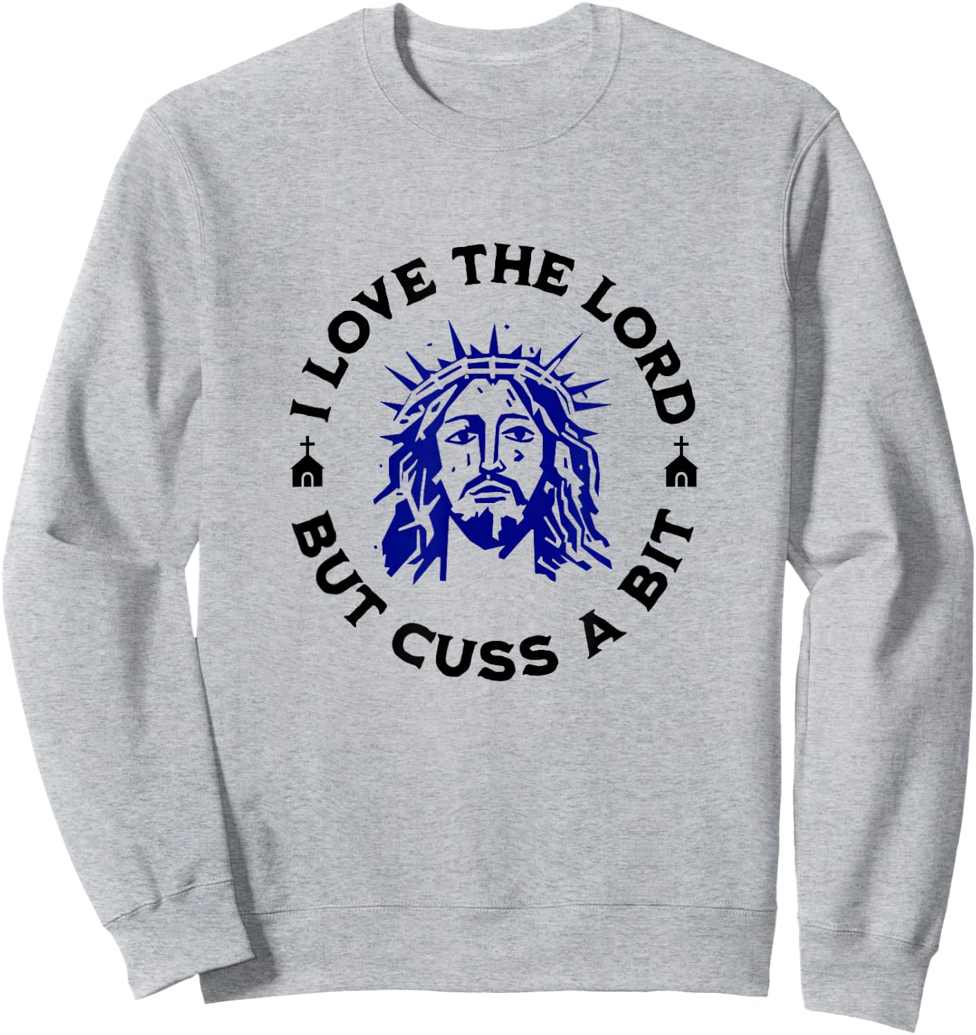 I Love the Lord but Cuss, Curse Swear Funny Jesus Graphic Sweatshirt - Sweatshirt | Ash