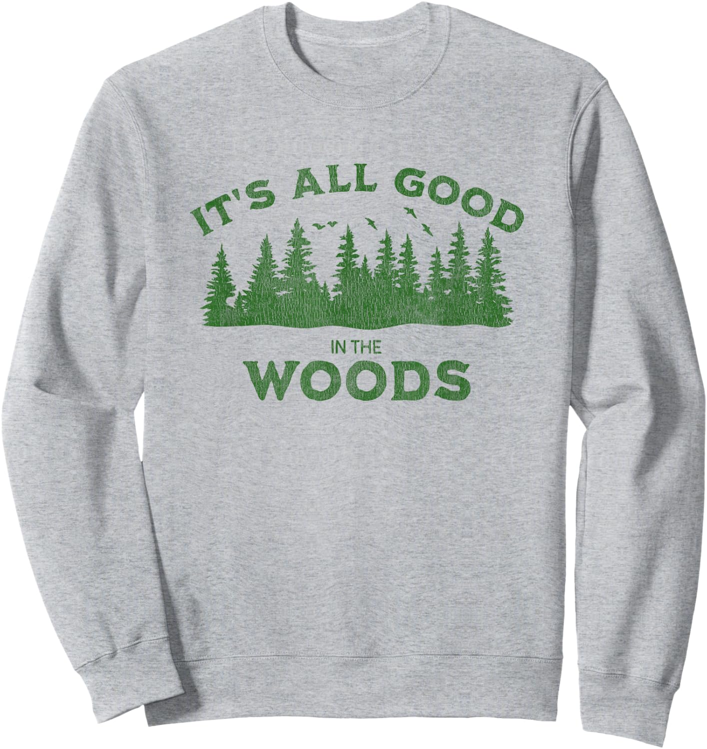 It's All Good In The Woods Hiking Backpacking Camping Trail Sweatshirt - Sweatshirt | Ash
