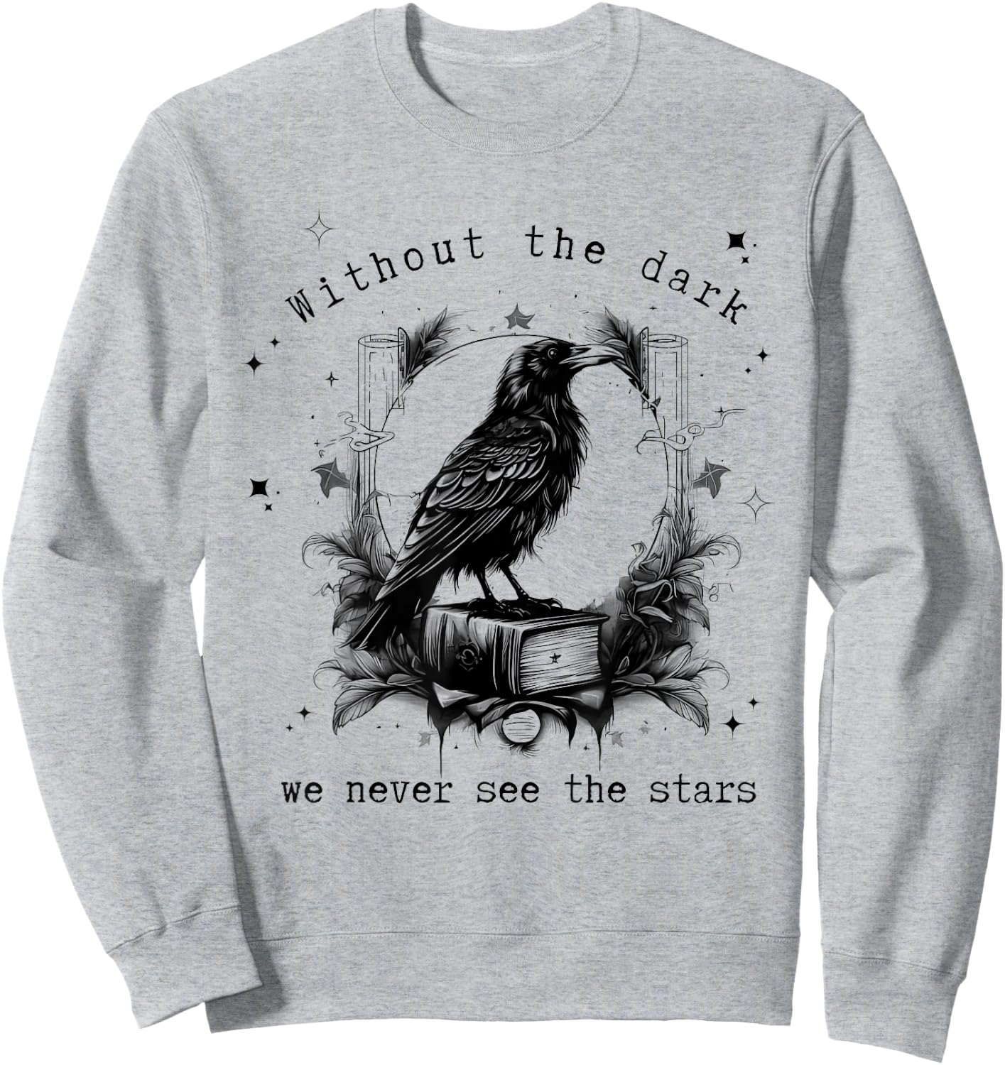 Without the dark we never see the stars funny design Sweatshirt - Sweatshirt | Ash