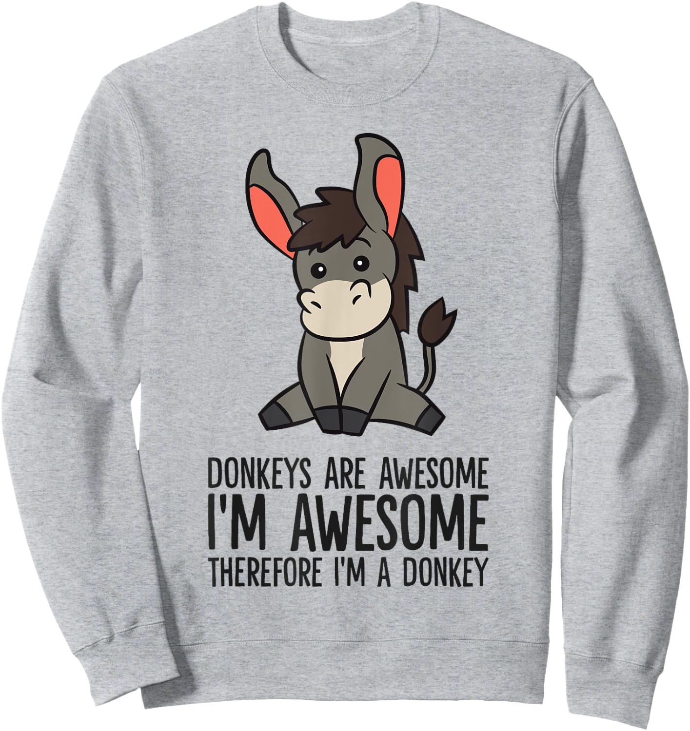 Donkeys Are Awesome I'm Awesome Therefore I'm A Donkey Sweatshirt - Sweatshirt | Ash