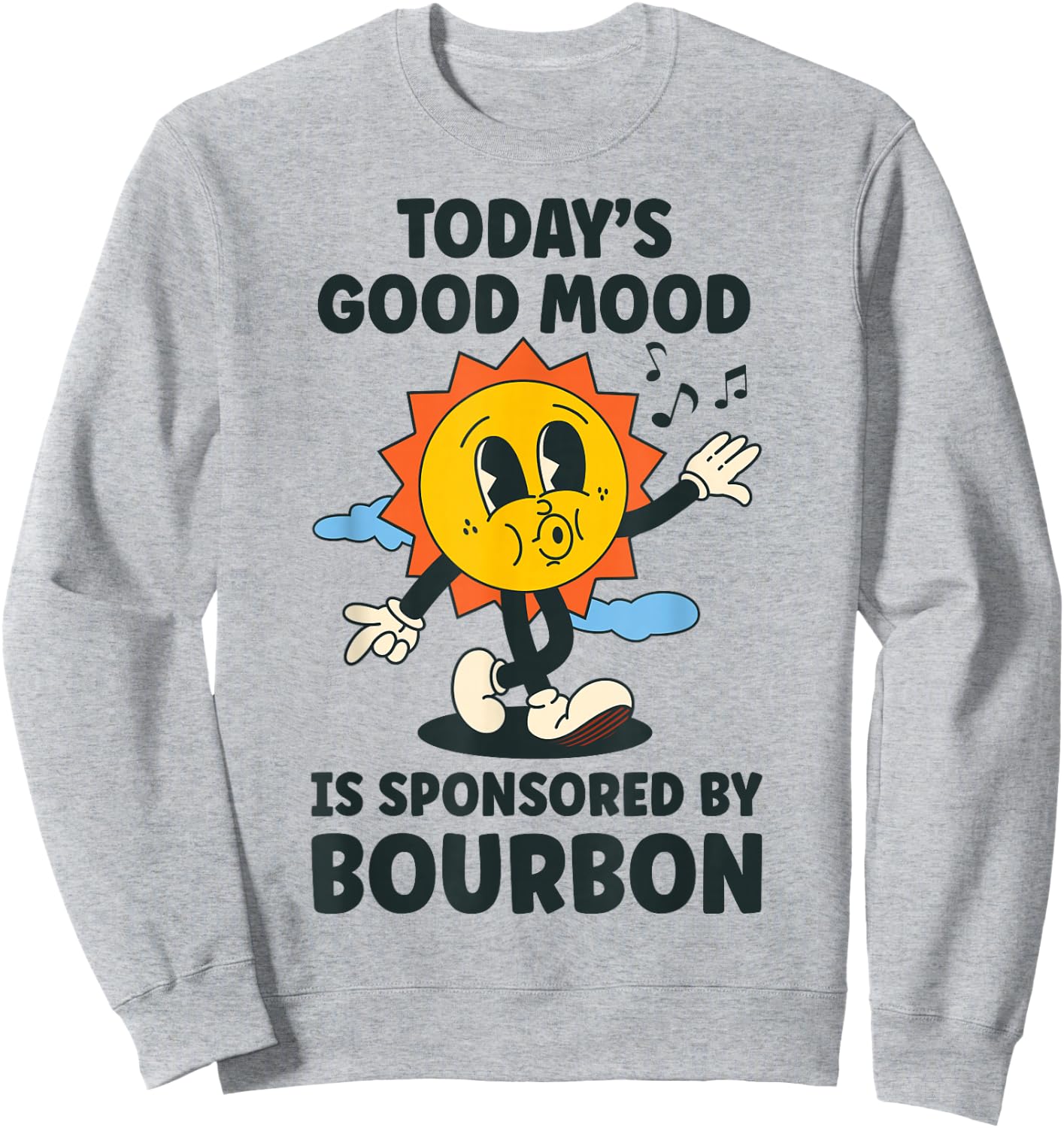 Today's Good Mood Is Sponsored By Bourbon Retro Funny Sweatshirt - Sweatshirt | Ash