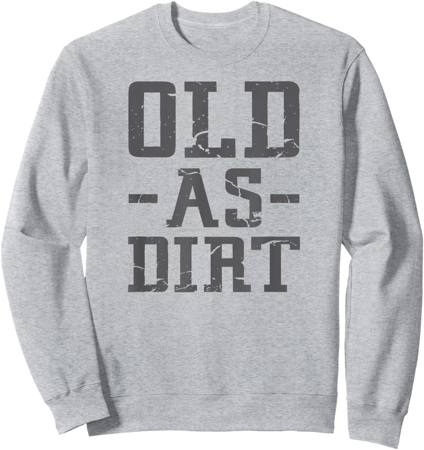 Old As Dirt T Shirt Sweatshirt - Sweatshirt | Ash