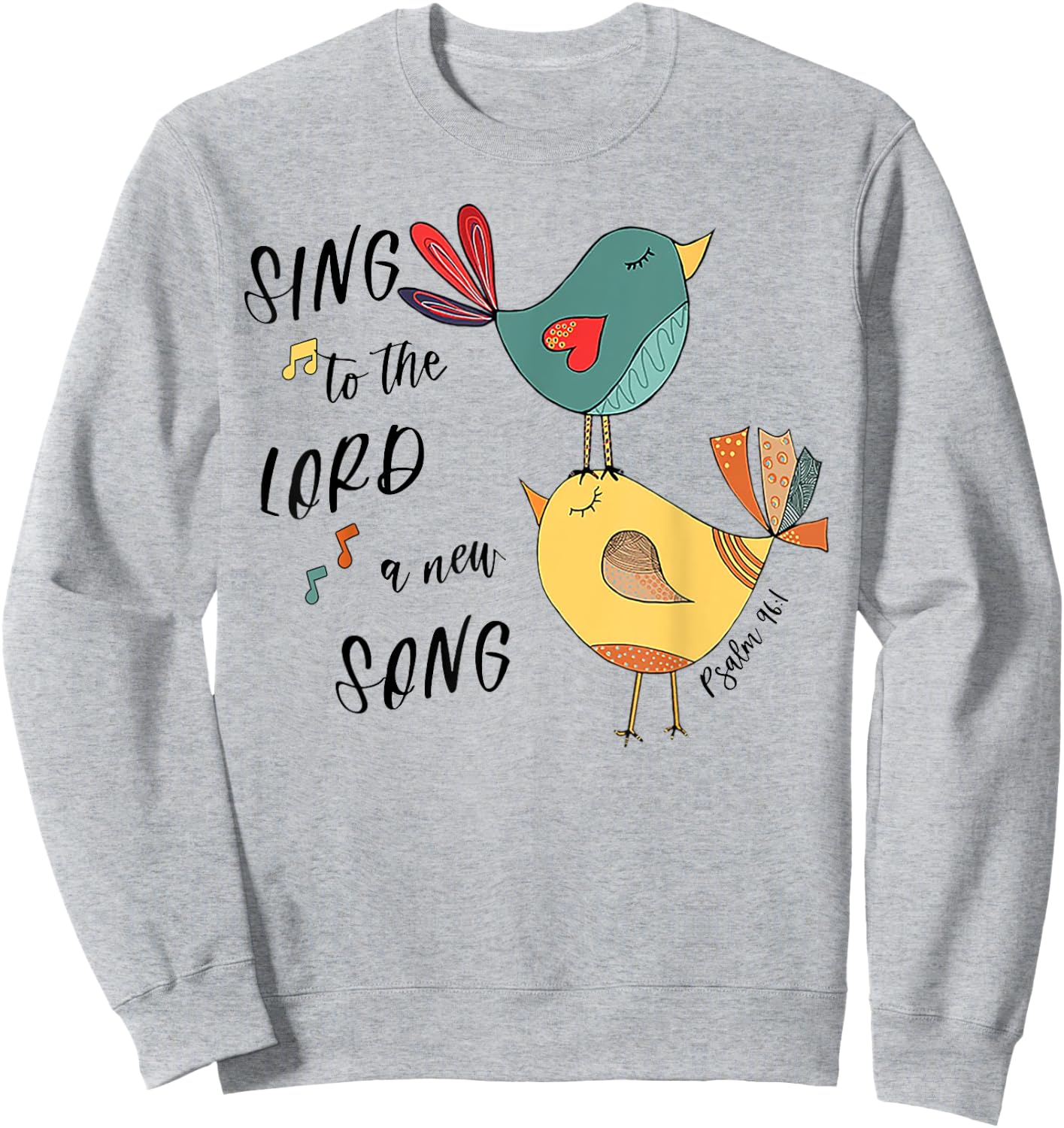 Birds Sing To The Lord A New Song Psalm 96 1 Sweatshirt - Sweatshirt | Ash