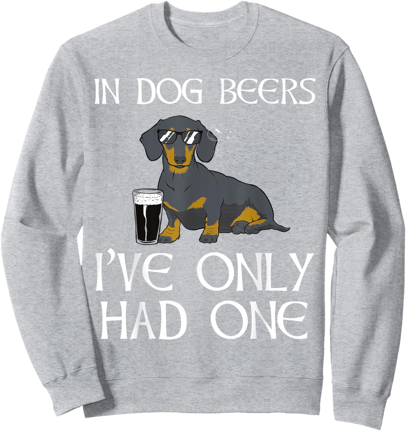 Dachshund Funny Irish - Dog Beers Only Had One Sweatshirt - Sweatshirt | Ash