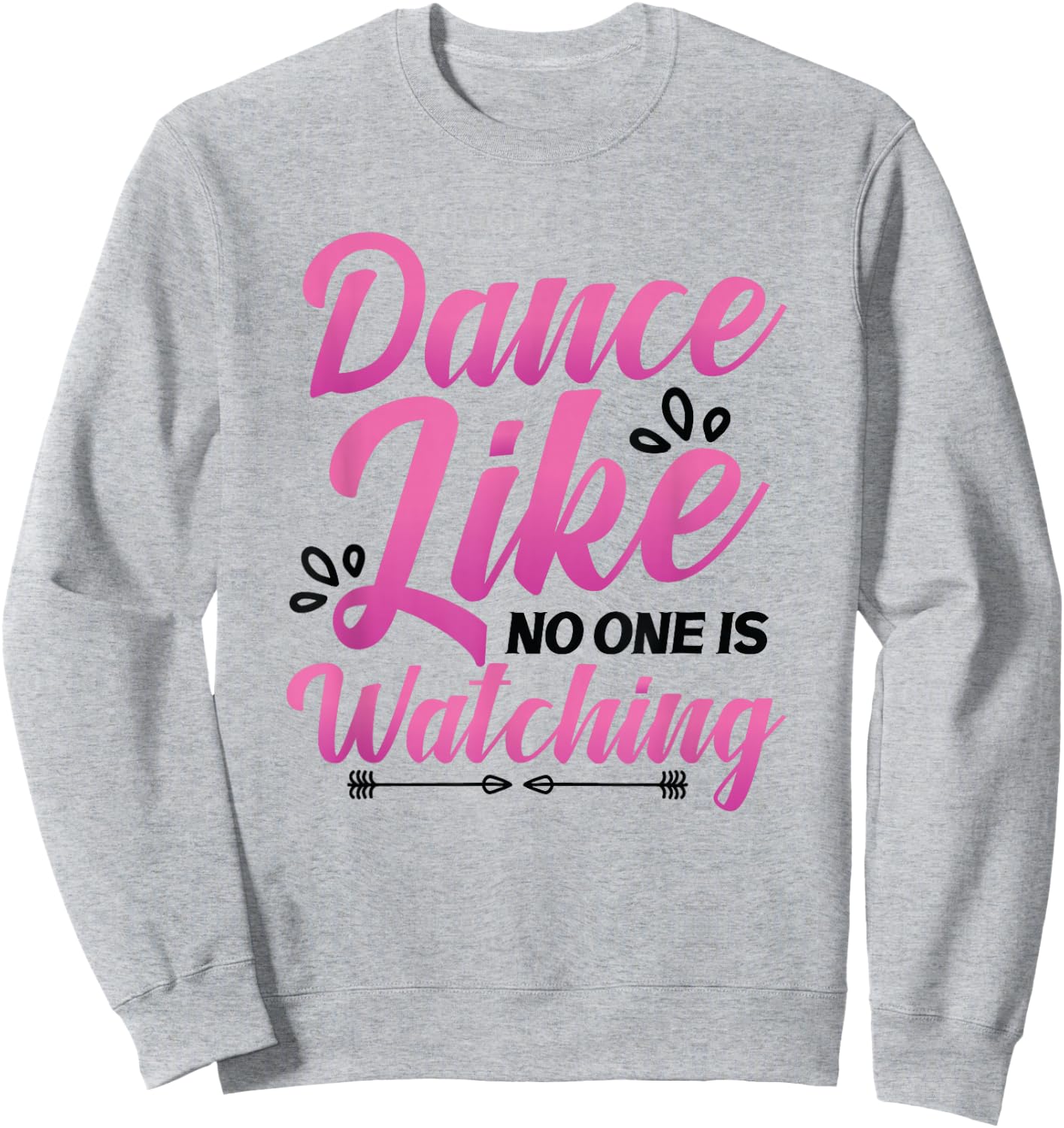 Dance Like No One Is Watching Dance Course Dancing Sweatshirt - Sweatshirt | Ash