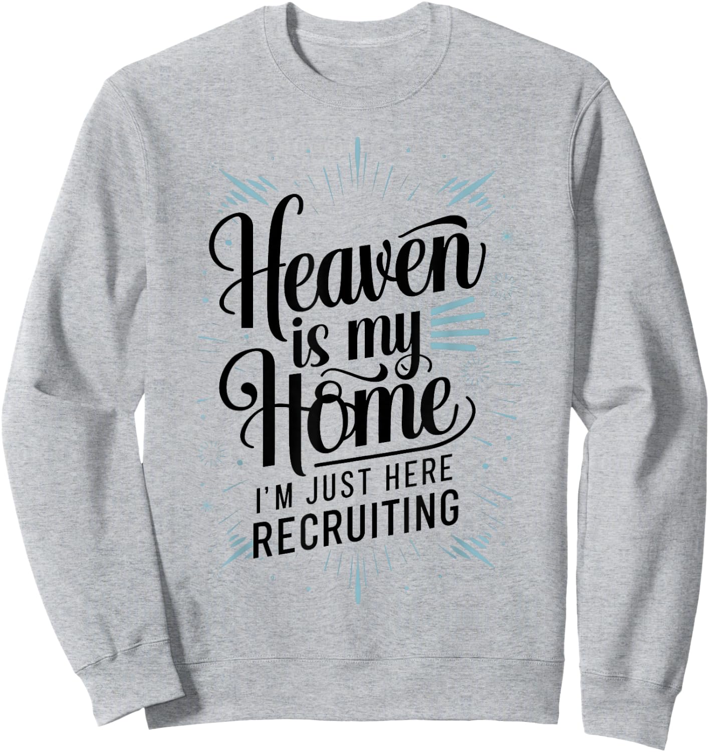 Heaven Is My Home Im Just Here Recruiting Humor Religious Sweatshirt - Sweatshirt | Ash