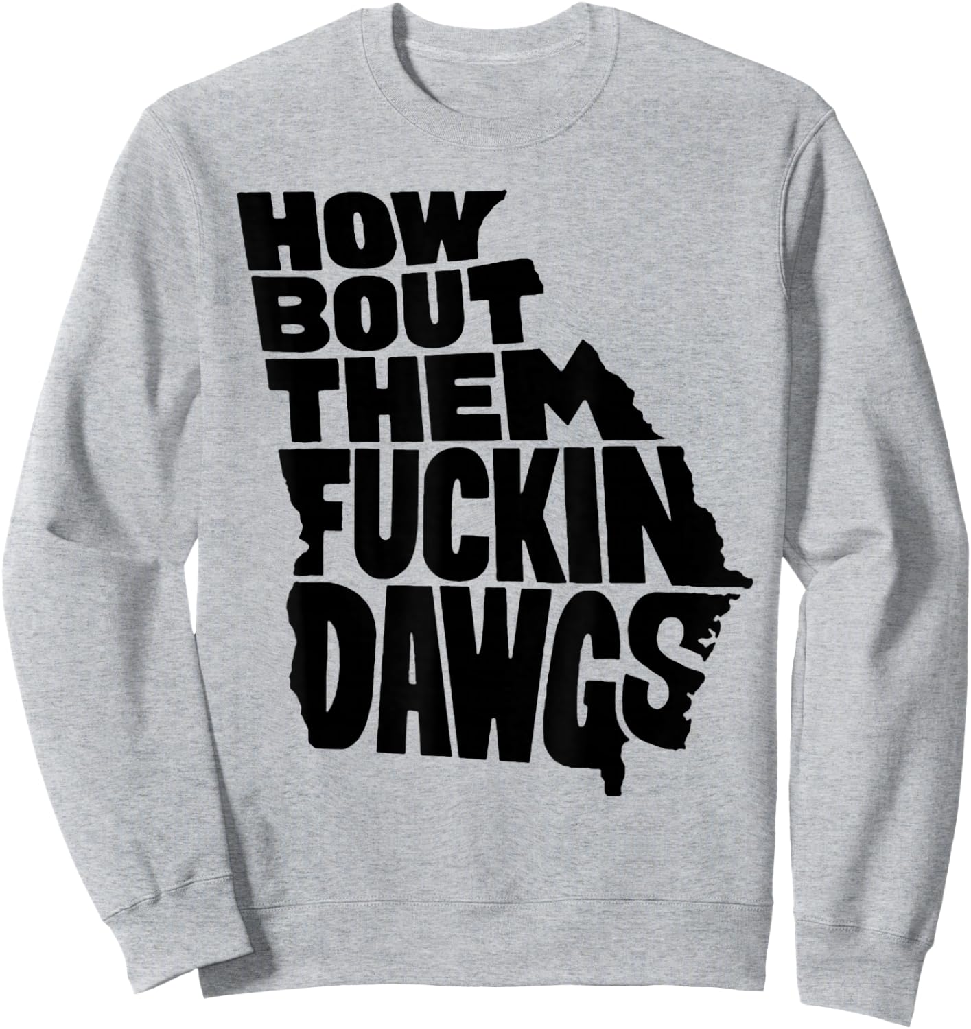How Bout Them Fuckin Dawgs Georgia Map Sweatshirt - Sweatshirt | Ash