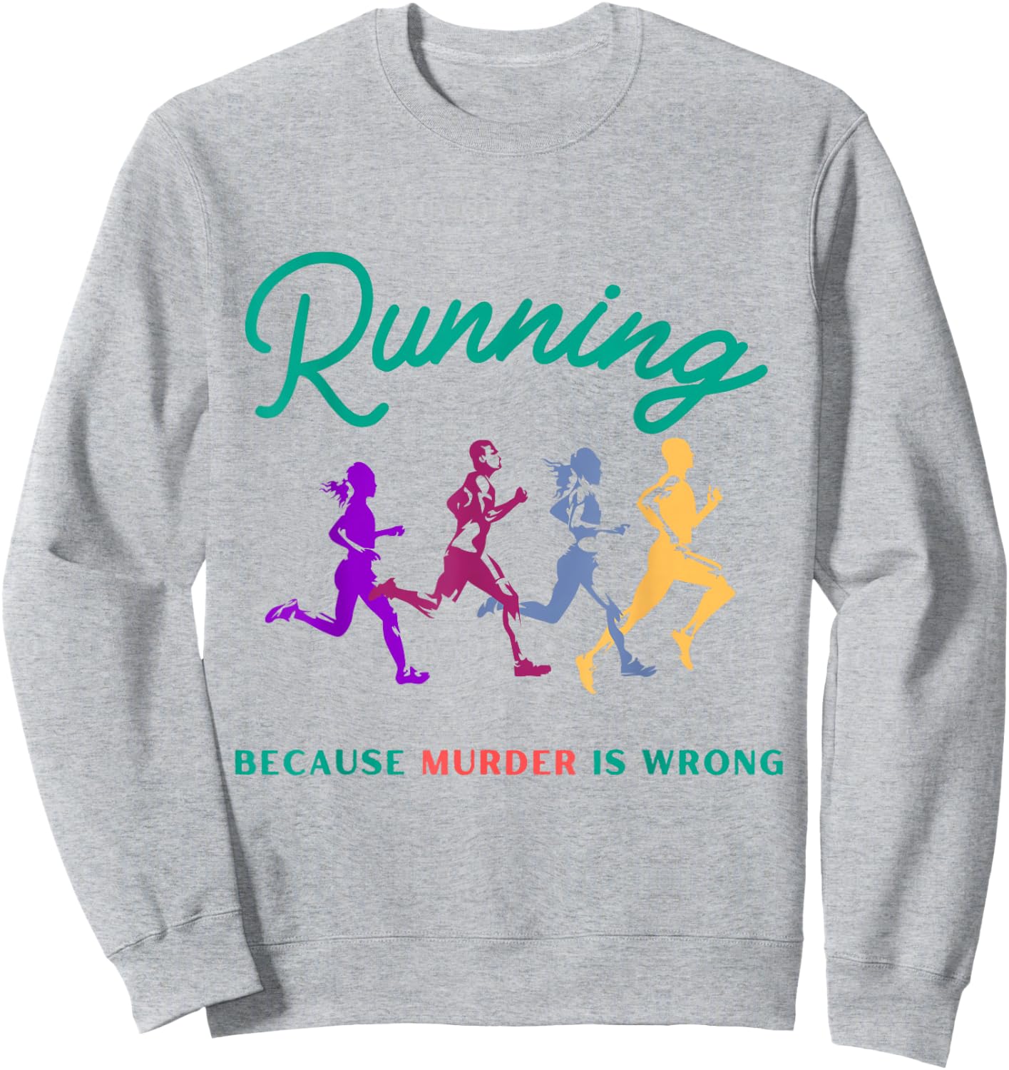 Running Because Murder Is Wrong Funny Running Sweatshirt - Sweatshirt | Ash