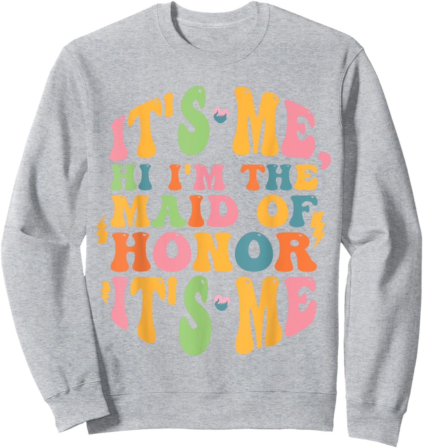 It's Me Hi, I'm The Maid Of Honor It's Me Sweatshirt - Sweatshirt | Ash