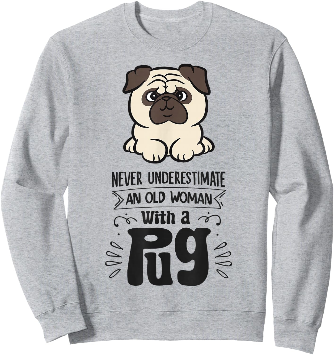Never Underestimate An Old Woman With A Pug Sweatshirt - Sweatshirt | Ash