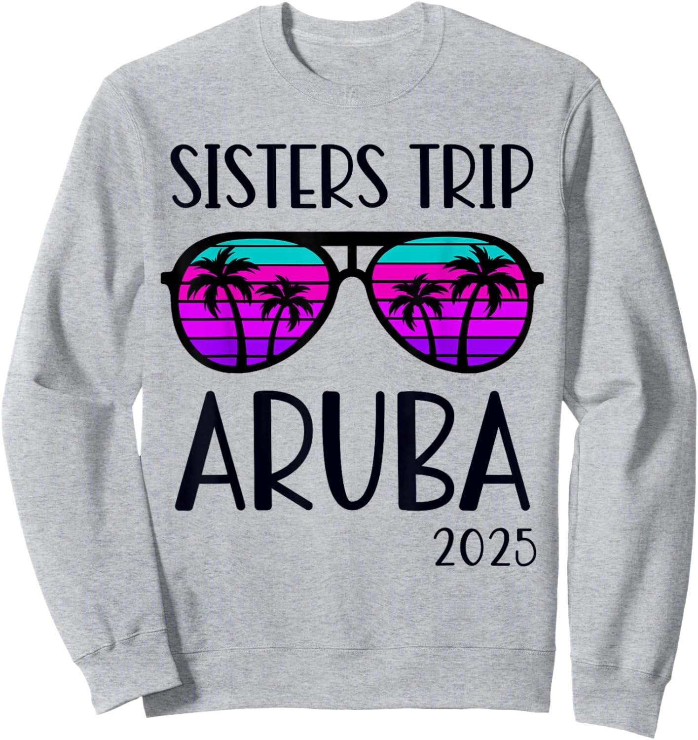 Sisters Trip 2025 Aruba Caribbean Weekend Summer Vacation Women Kids Sweatshirt - Sweatshirt | Ash