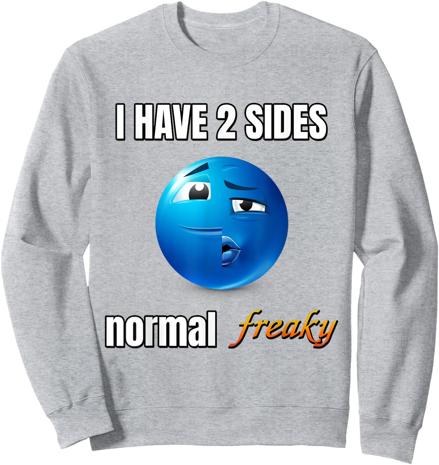 I Have 2 Sides Normal Freaky Sweatshirt - Sweatshirt | Ash