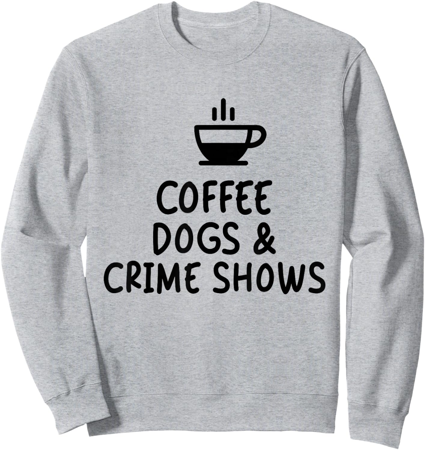 Coffee Dogs & Crime Shows Funny Sweatshirt - Sweatshirt | Ash