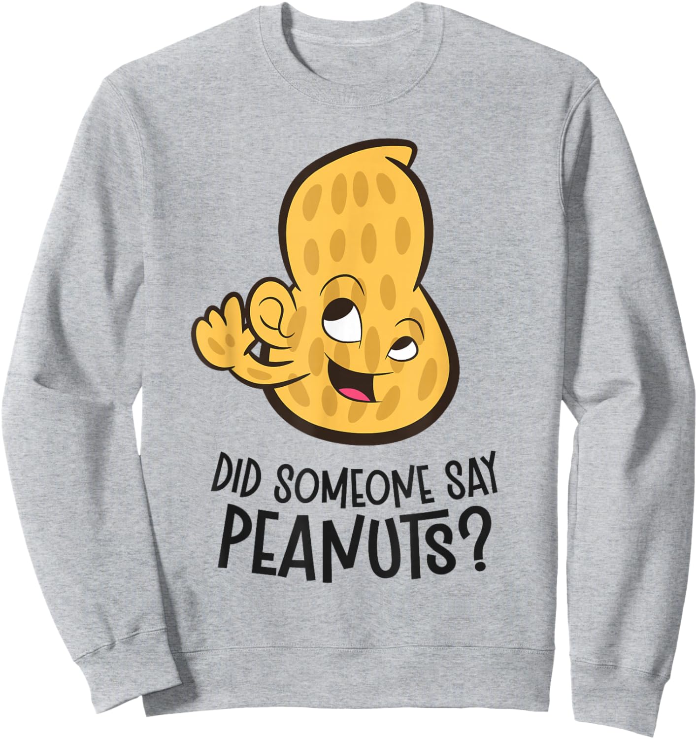 Did Someone Say Peanuts? Funny Peanut Sweatshirt - Sweatshirt | Ash