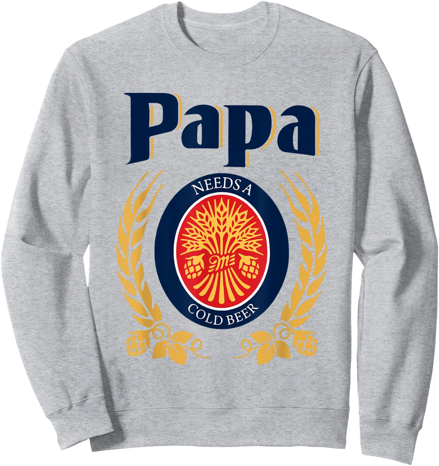 Fun Papa Needs A Cold Beer Drink Beer Father's Day Sweatshirt - Sweatshirt | Ash