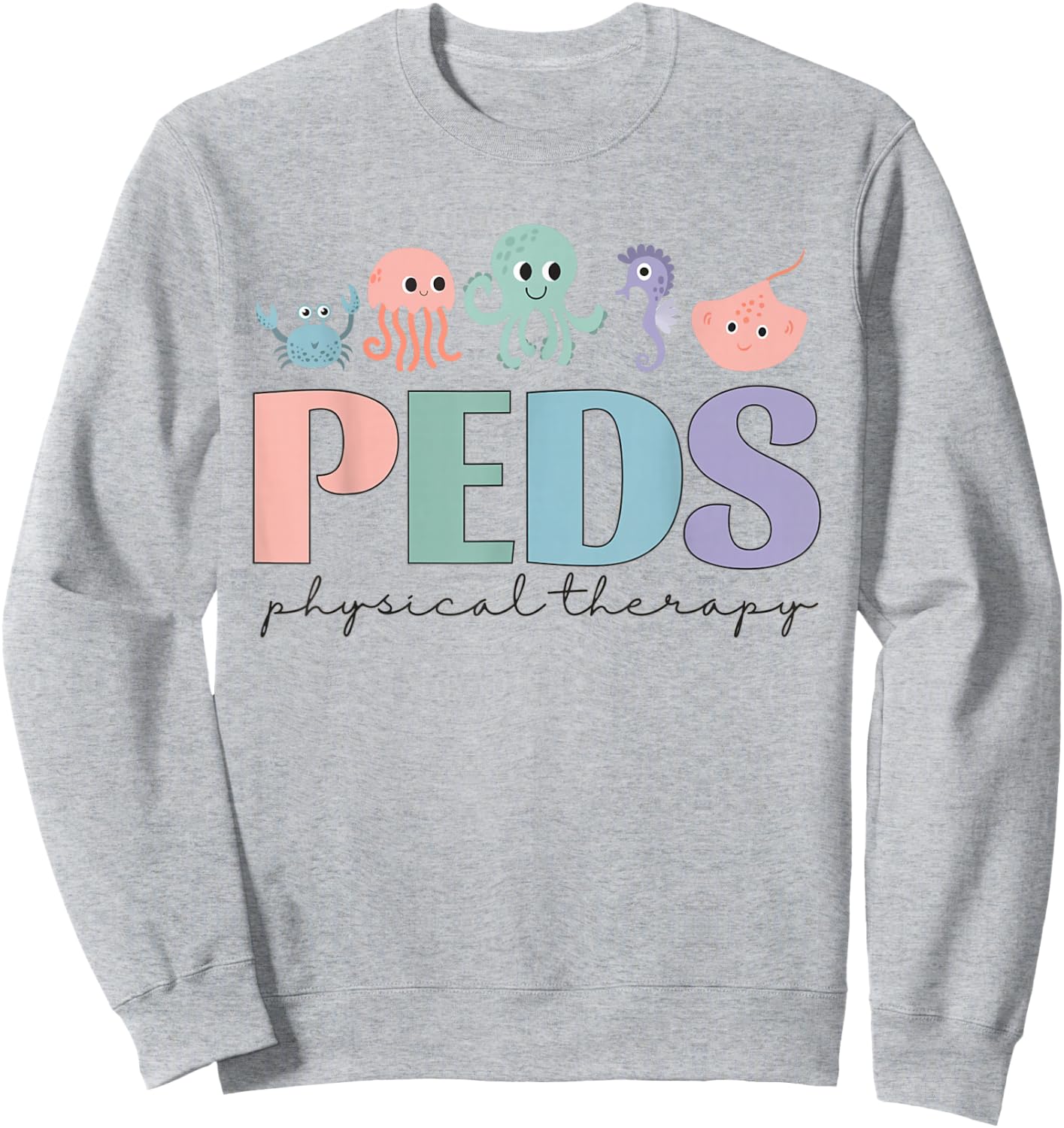 Women Pediatric Physical Therapy PEDS PT Ocean Sea Animal Sweatshirt - Sweatshirt | Ash