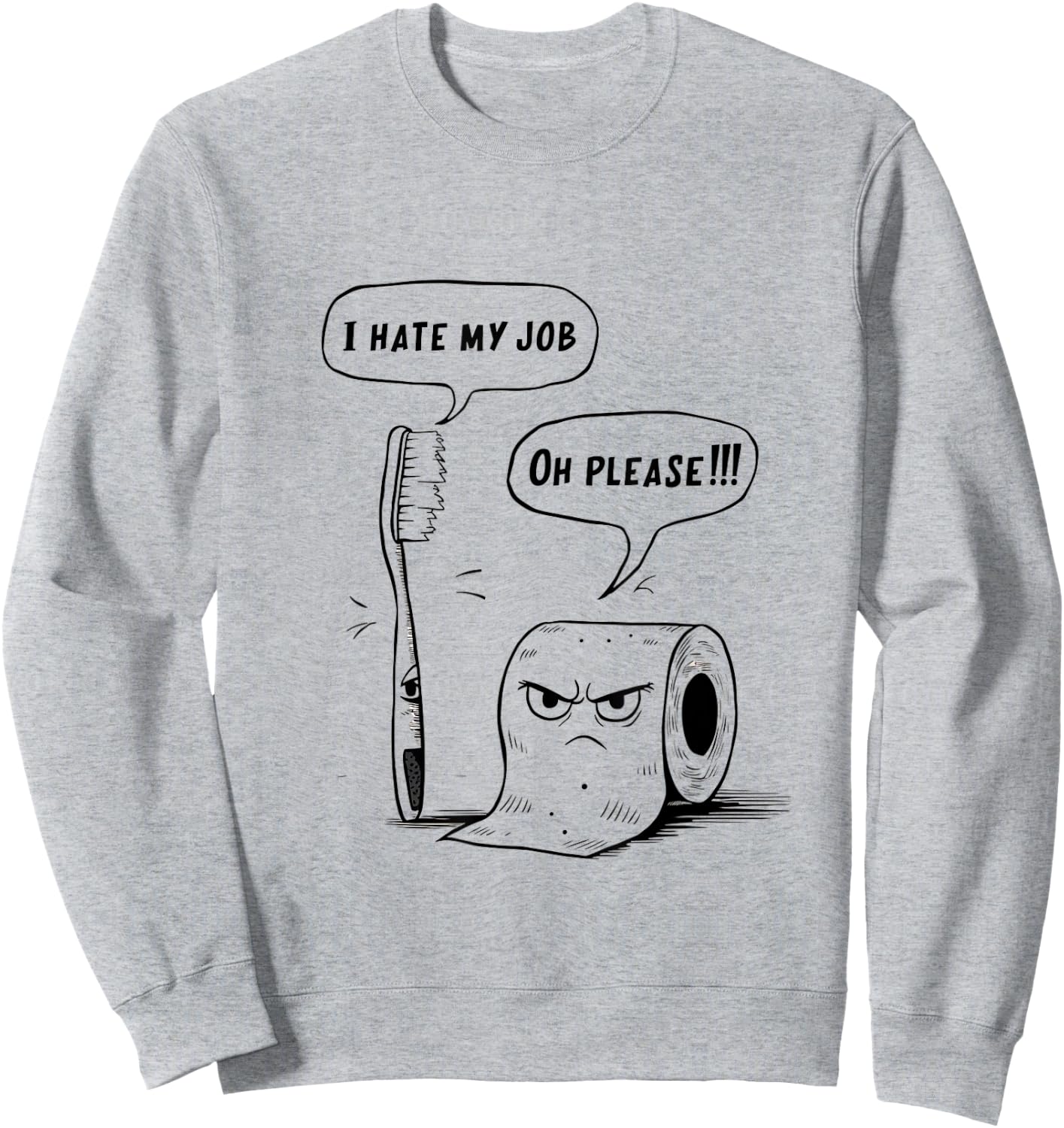 Oh Please Toothbrush Toilet Paper Funny I Hate My Job Sweatshirt - Sweatshirt | Ash