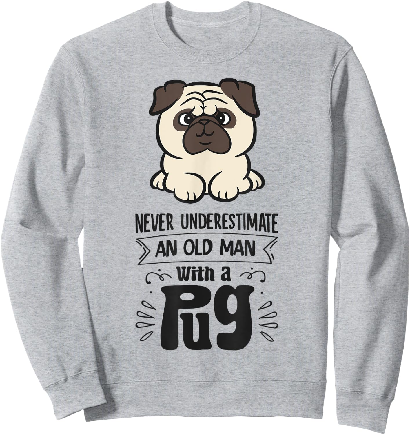 Never Underestimate An Old Man With A Pug Sweatshirt - Sweatshirt | Ash
