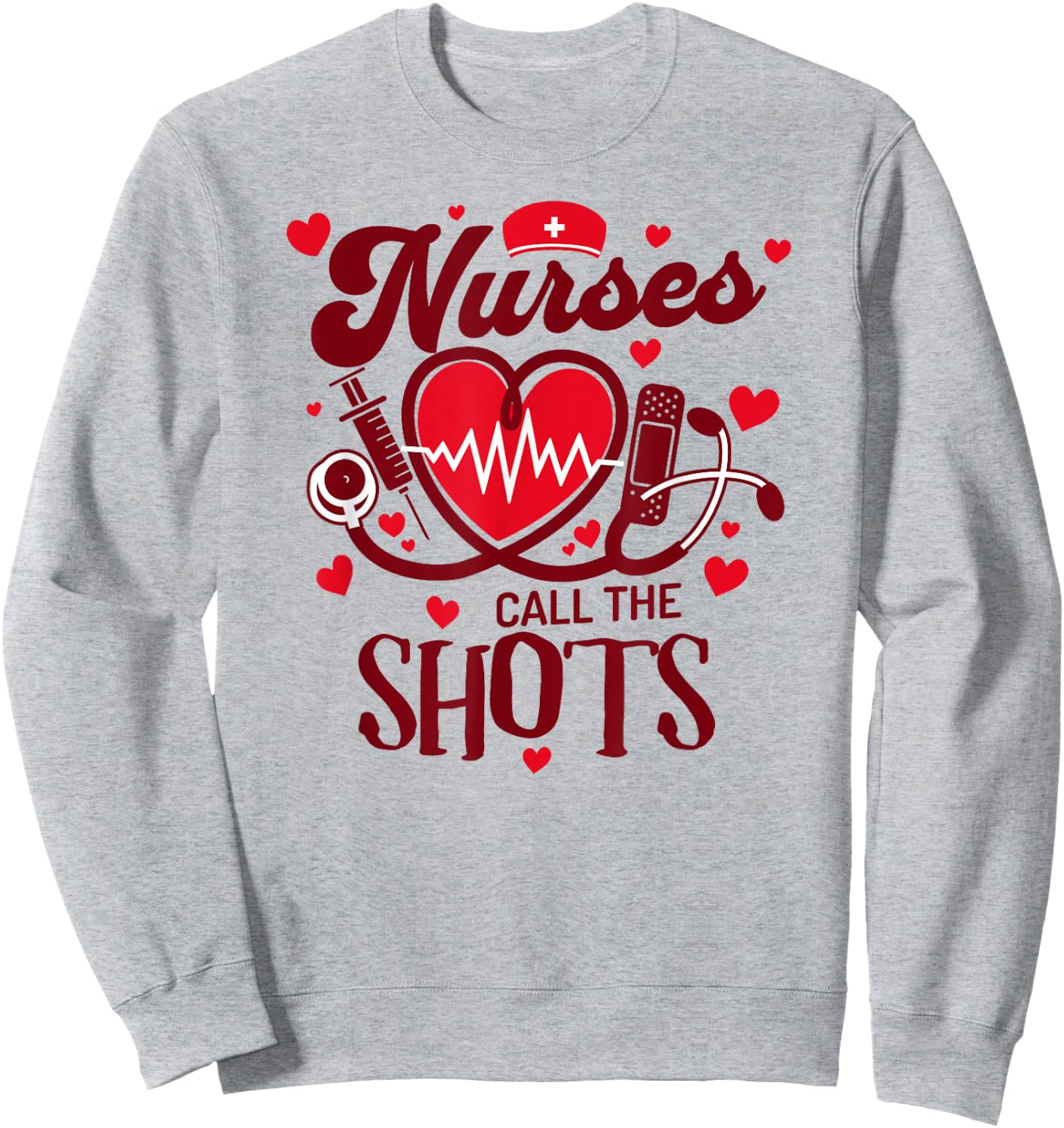 NURSES CALL THE SHOTS Funny Nurse Nursing RN Sweatshirt - Sweatshirt | Ash