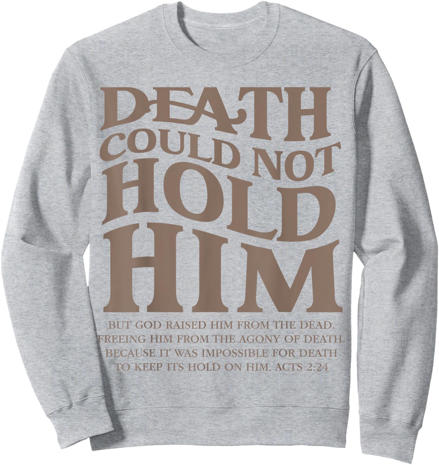 Death Could Not Hold Him Christian Religious Bible Verse Sweatshirt - Sweatshirt | Ash