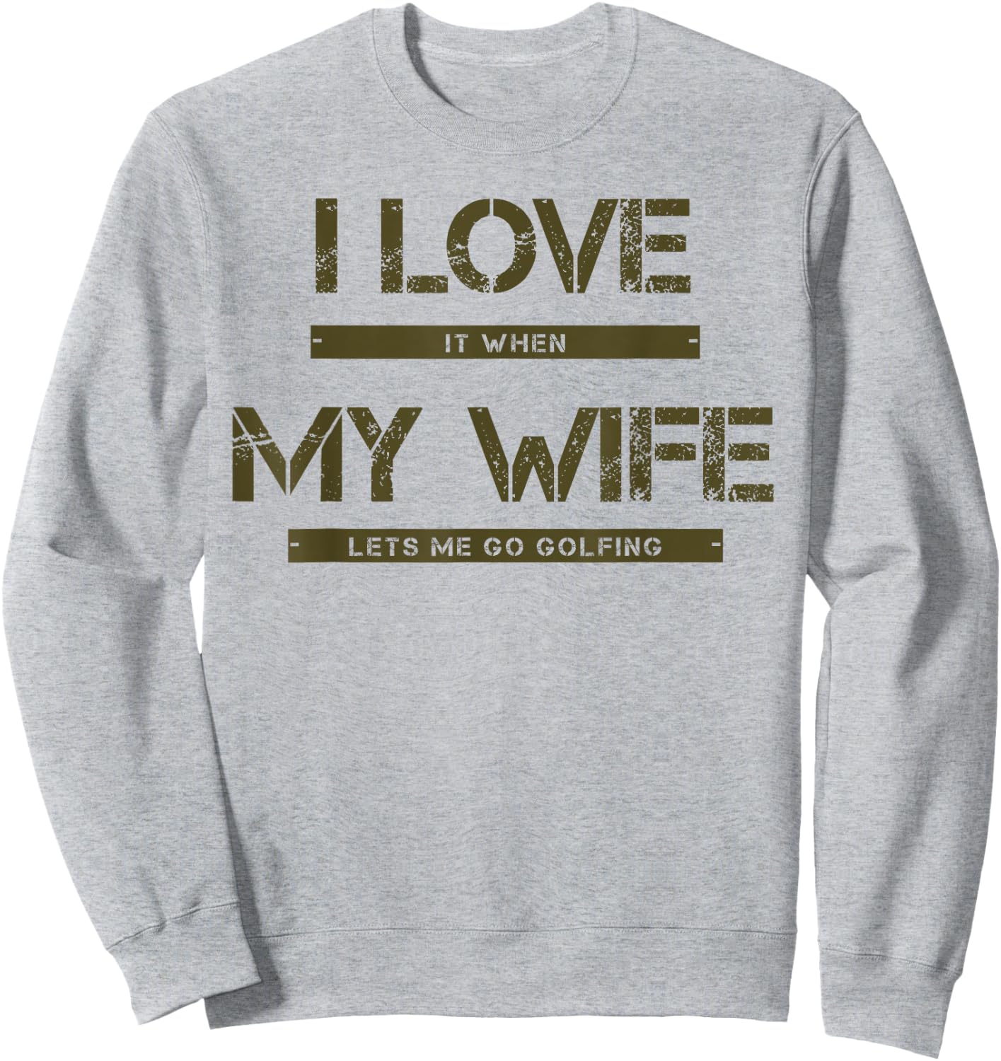 I love it when my wife lets me go golfing Sweatshirt - Sweatshirt | Ash