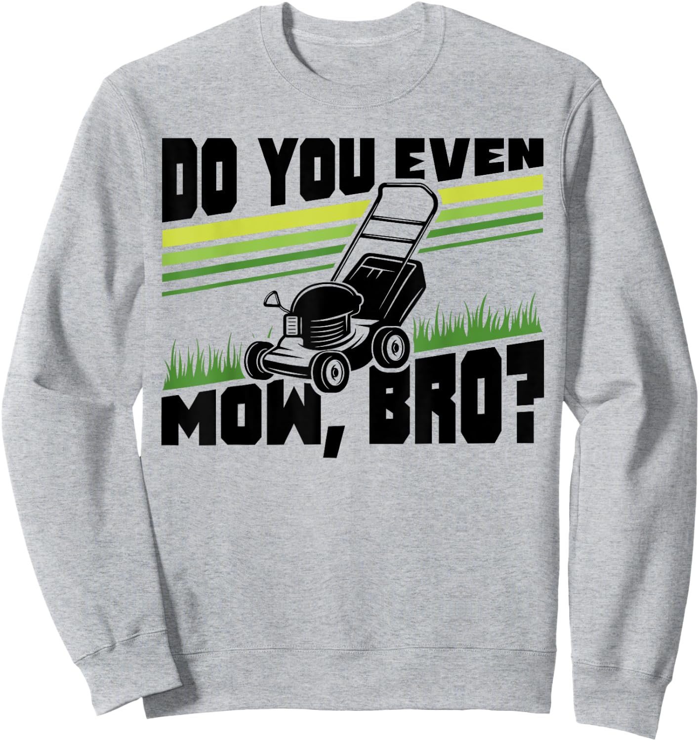 Do You Even Mow Bro Lawn Mower Mowing Funny Sweatshirt - Sweatshirt | Ash