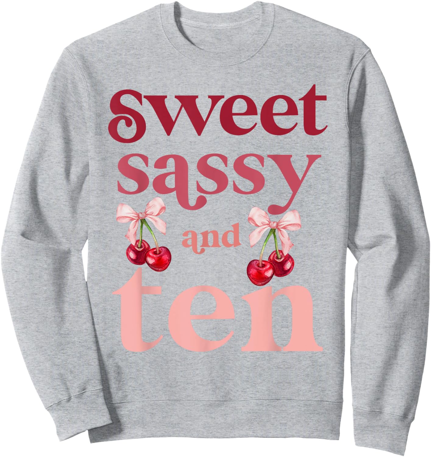 10th Birthday Girl Sweet Sassy And Ten 10 Years Old Cherry Sweatshirt - Sweatshirt | Ash
